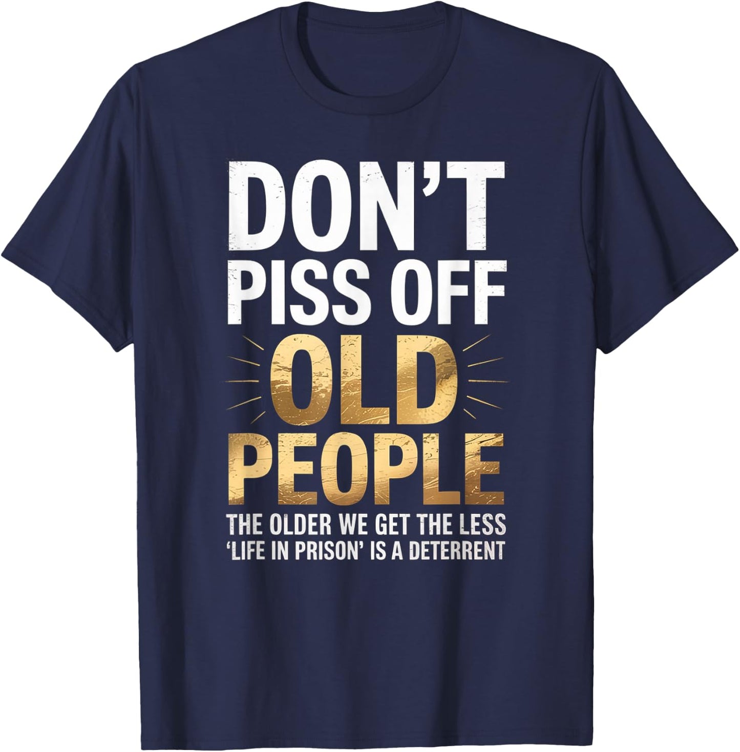Don’t Piss Off Old People Funny Senior Humor Quote Women Men T-Shirt - T-Shirt | Navy