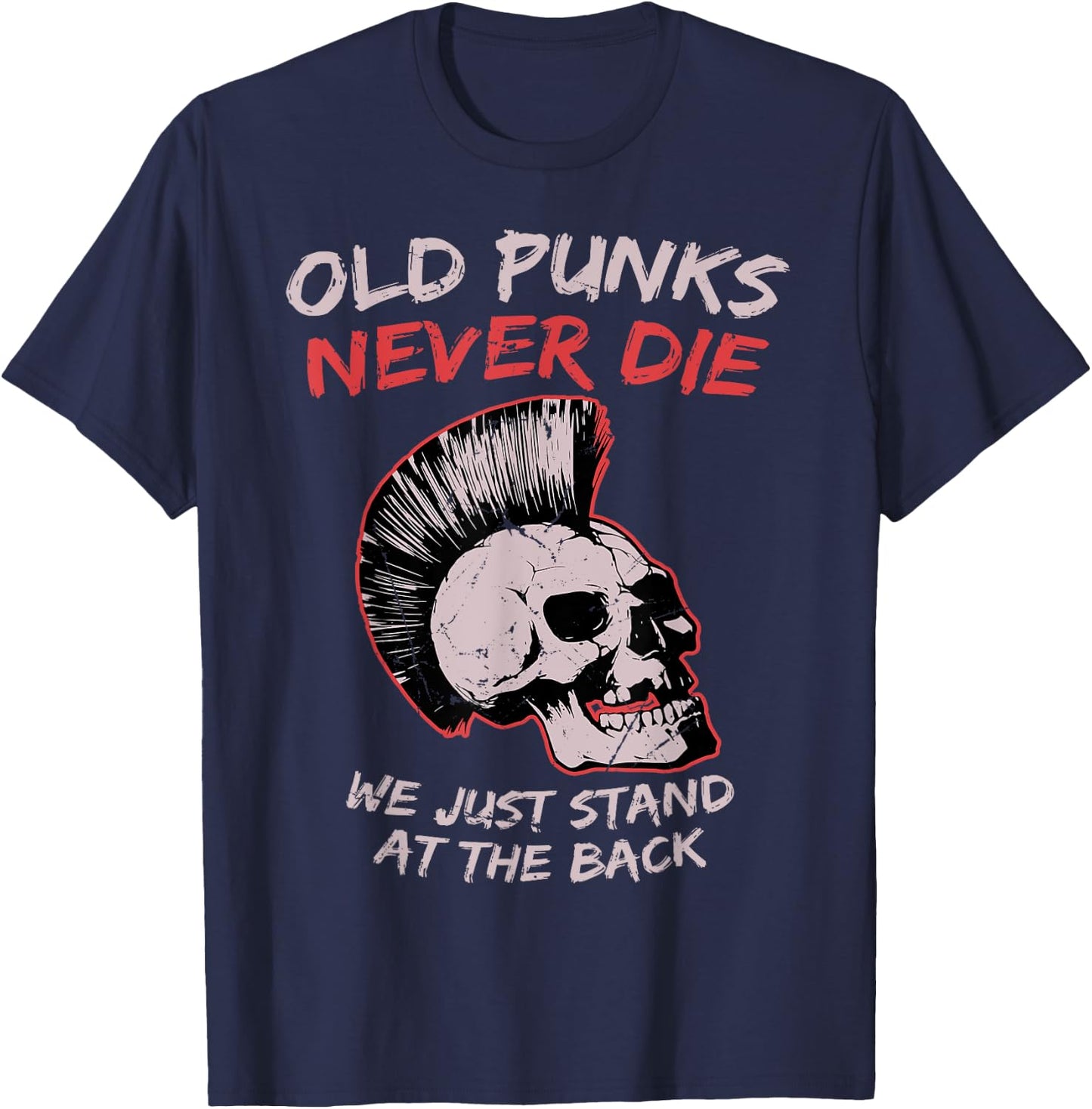 Old Punks Never Die We Just Stand on The Back Rock Music T-Shirt - T-Shirt | Navy