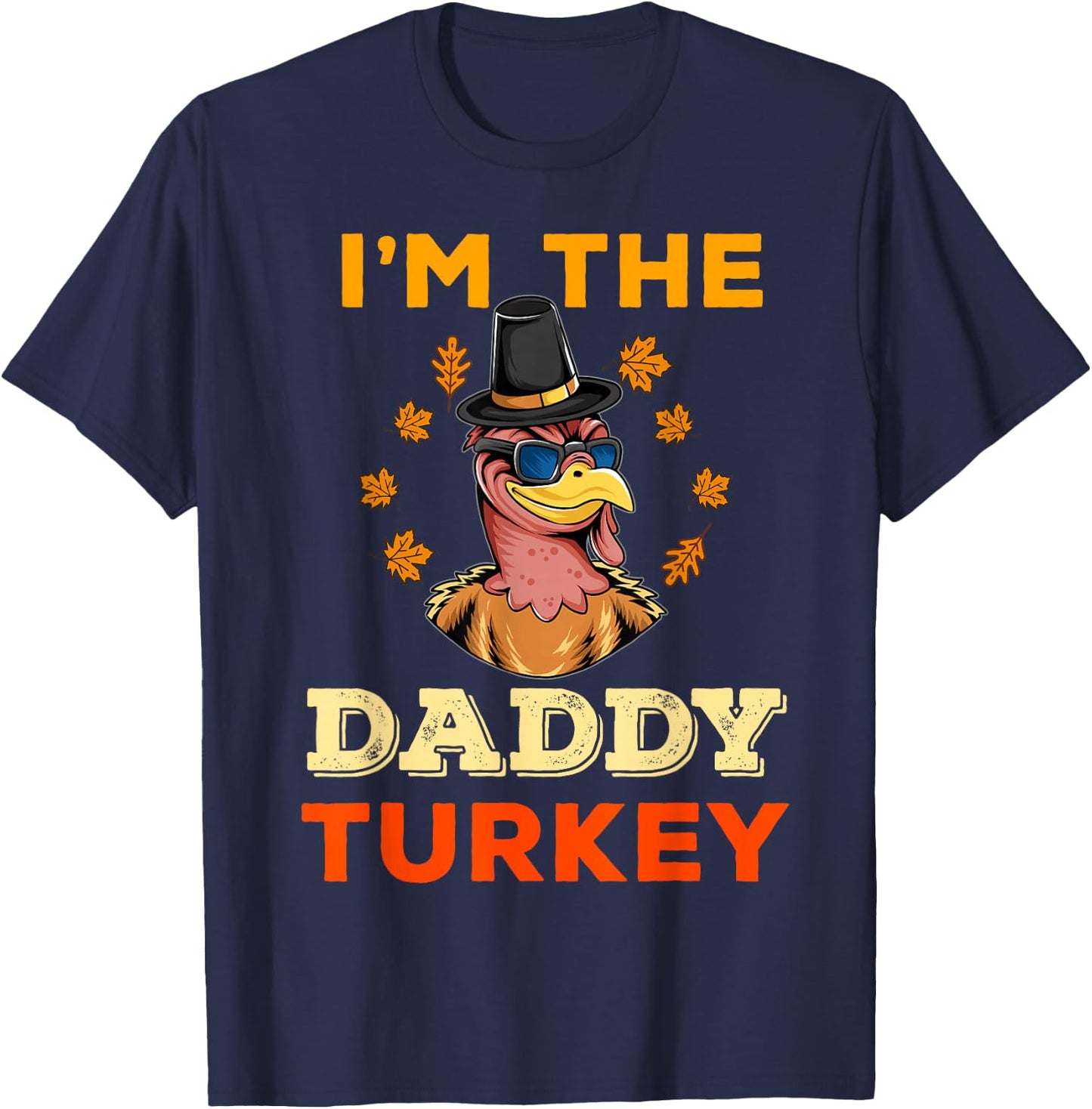 I'm the Daddy Turkey for Family Matching Thanksgiving Dad T-Shirt - T-Shirt | Navy