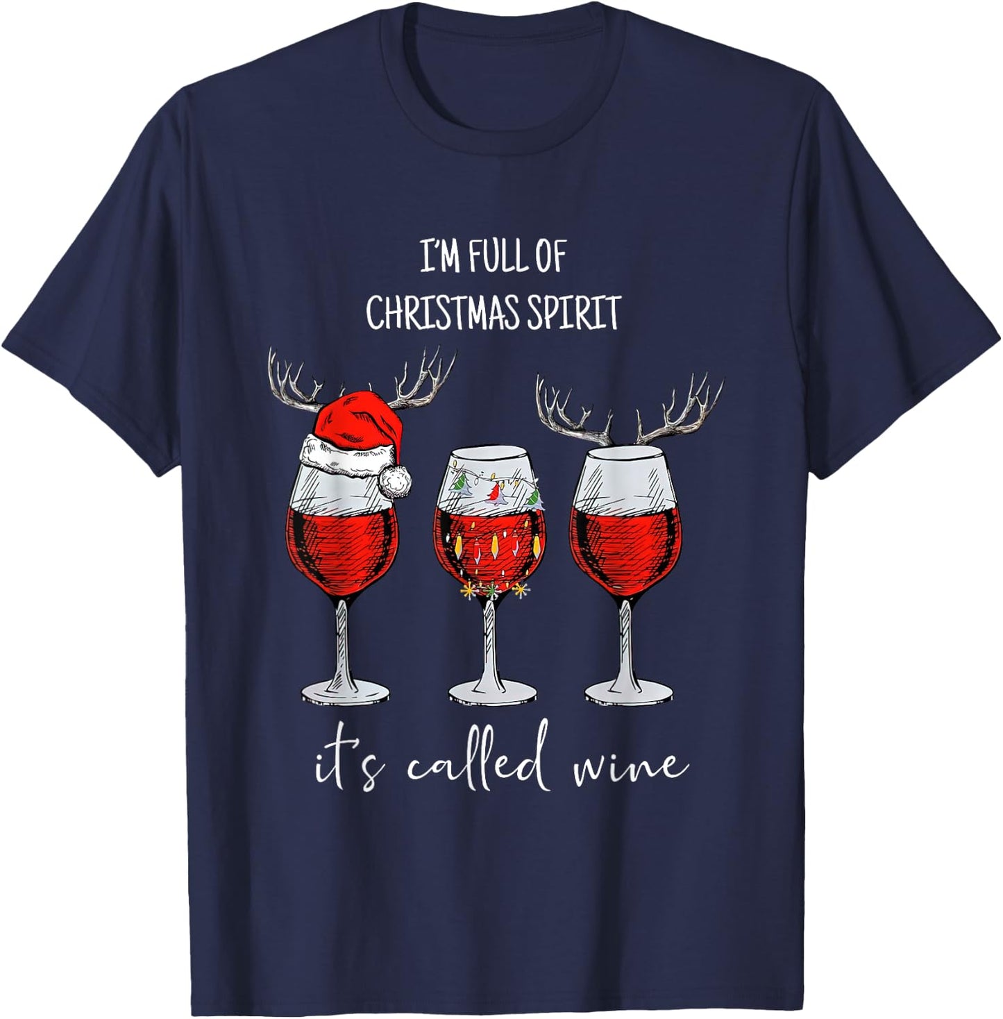 I'm Full Of Holiday Spirit It's Called Wine Christmas T-Shirt - T-Shirt | Navy