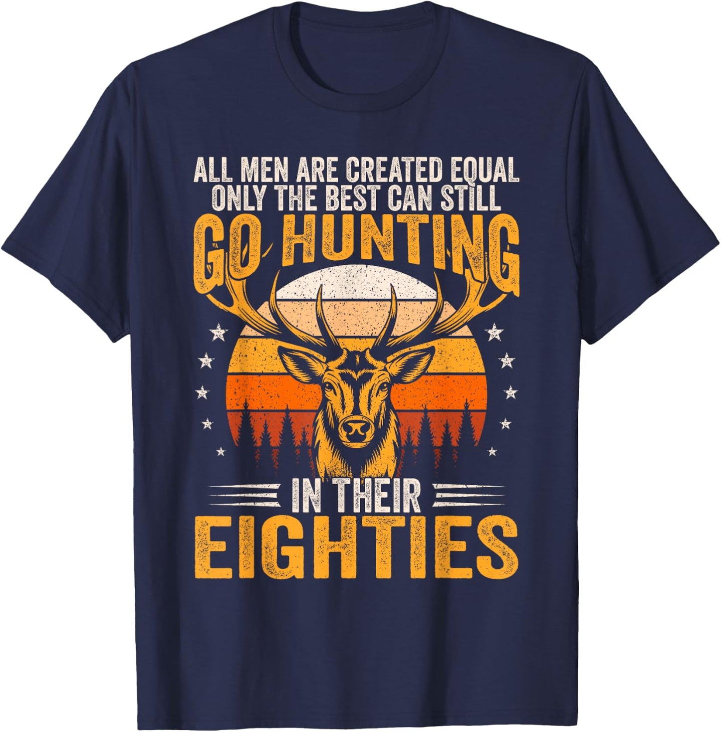 The Best Can Still Go Hunting In Their Eighties Funny Hunter T-Shirt - T-Shirt | Navy