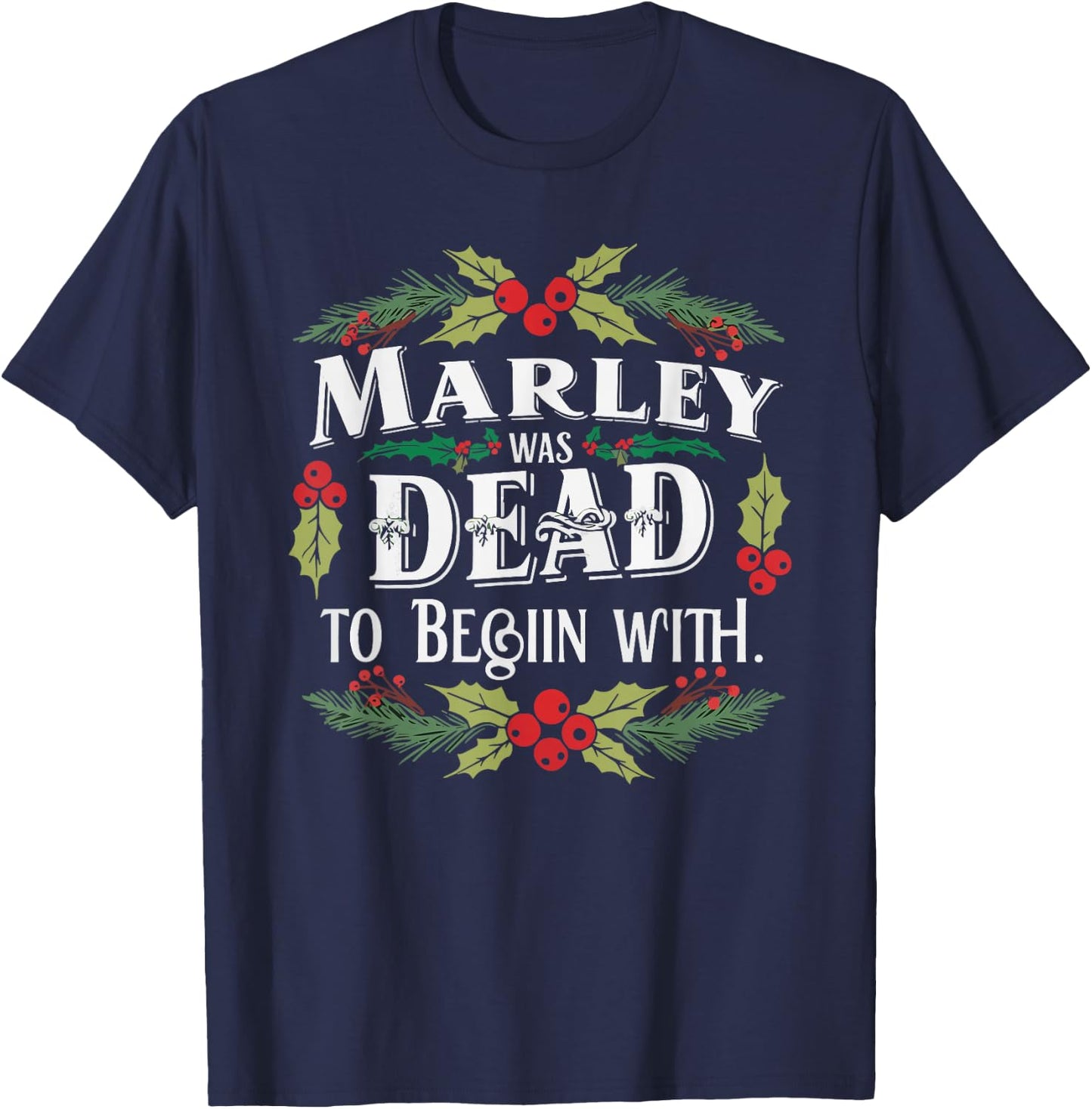 Marley Was Dead: To Begin With Funny Novelty Christmas T-Shirt - T-Shirt | Navy