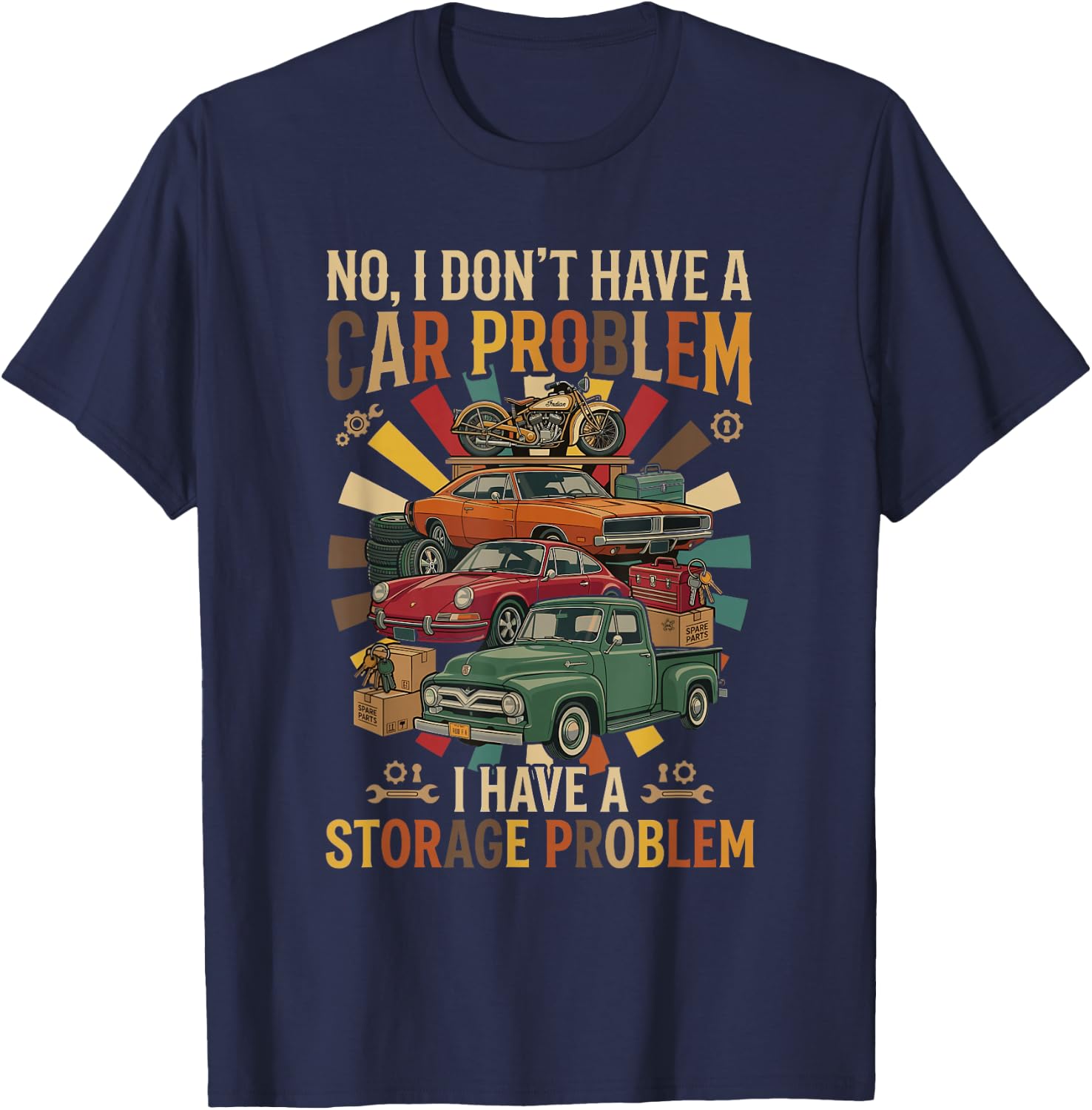NO, I Don't Have A CAR Problem I Have A Storage Problem T-Shirt - T-Shirt | Navy