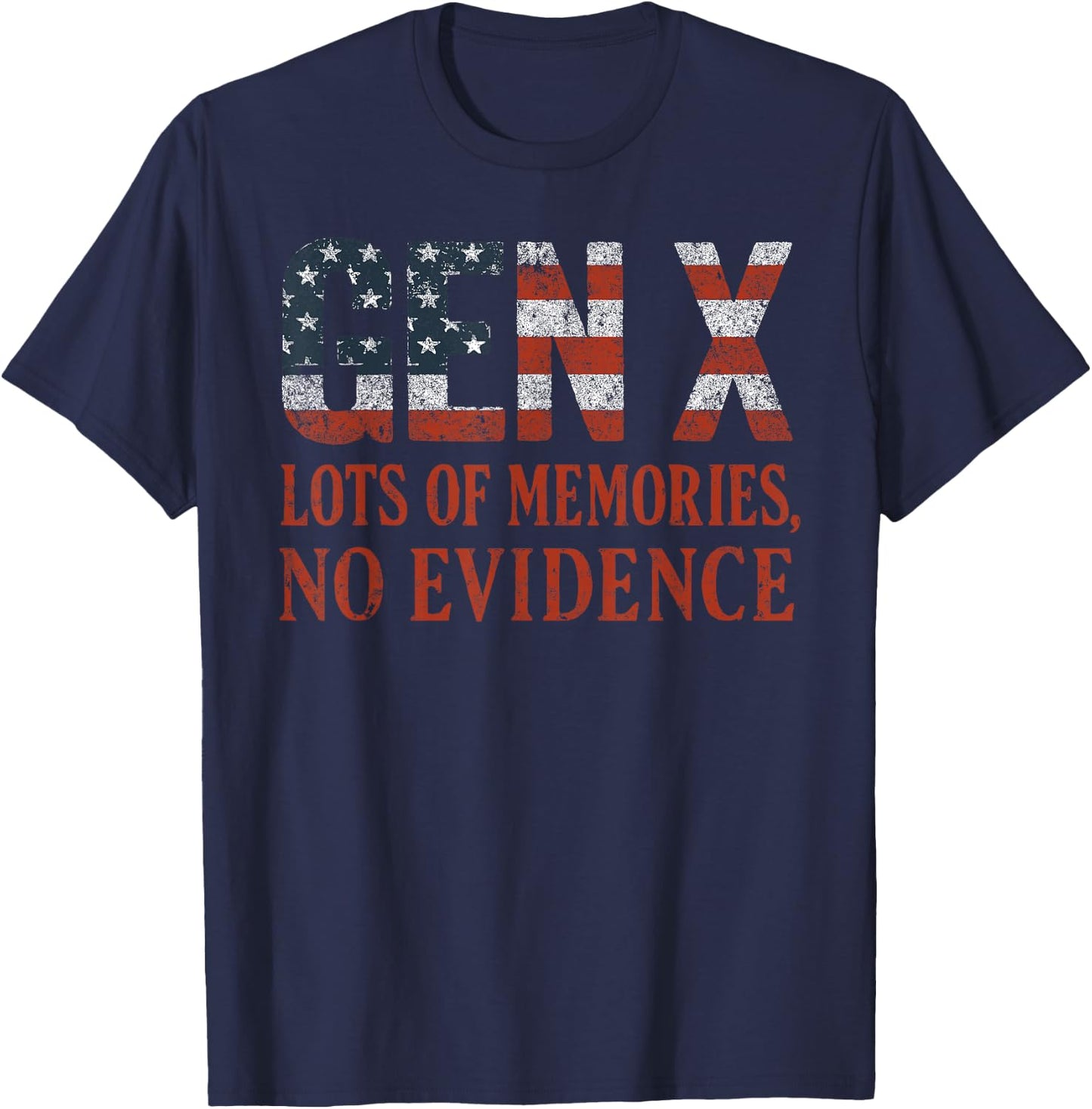 Gen X Lots of Memories No Evidence USA Flag Humor Quote T-Shirt - T-Shirt | Navy