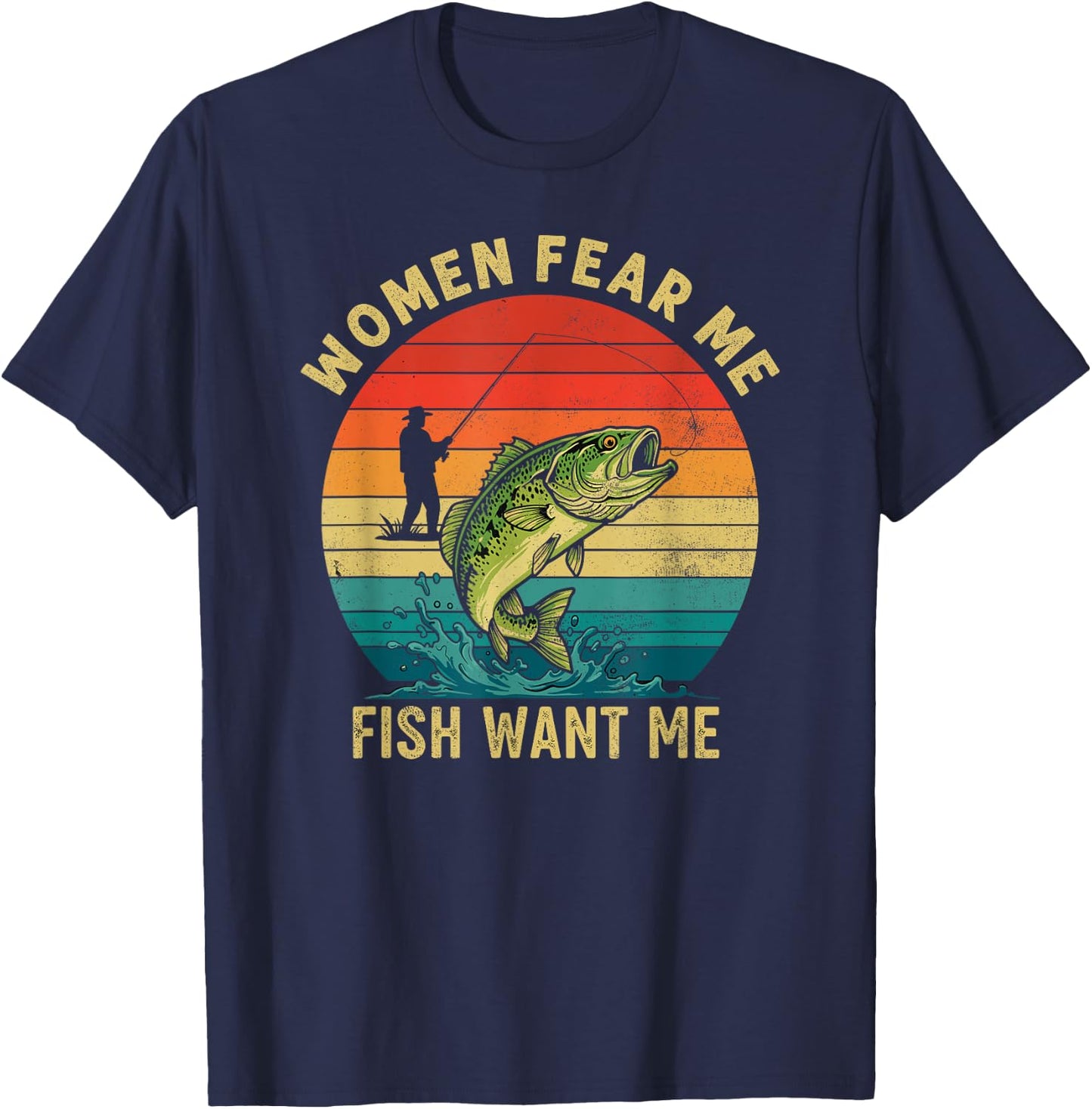 Women Fear Me Fish Want Me Fisherman Joke Bass Fishing Retro T-Shirt - T-Shirt | Navy