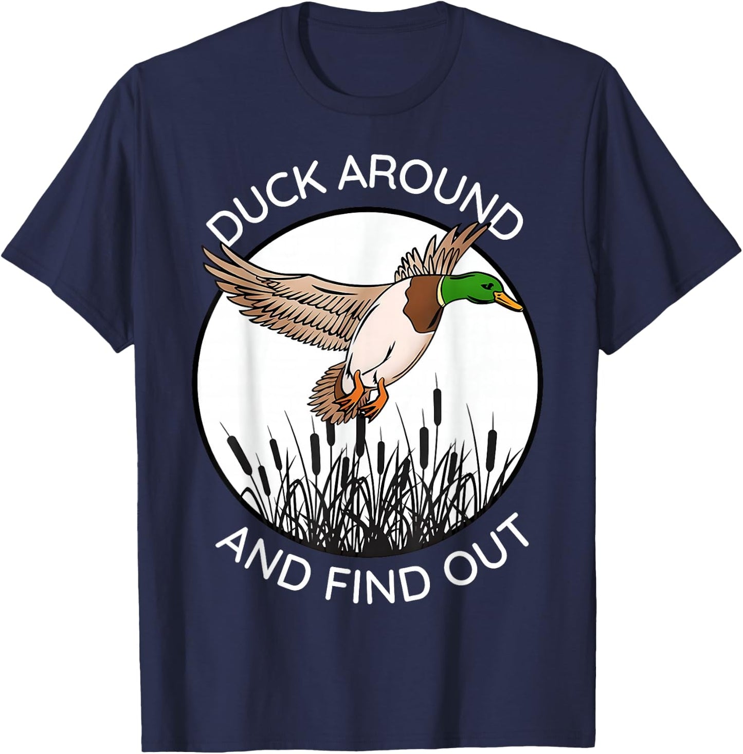 Duck Around And Find Out Funny Sarcastic Saying T-Shirt - T-Shirt | Navy