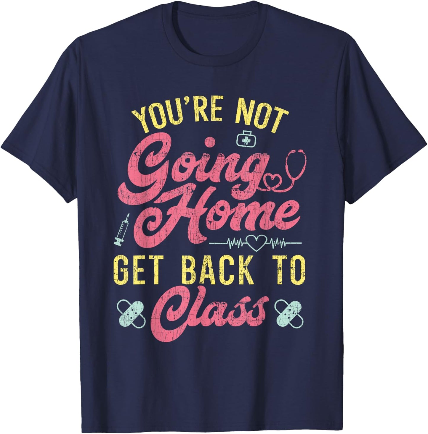 Back To School You're Not Going Home Funny School Nurse T-Shirt - T-Shirt | Navy