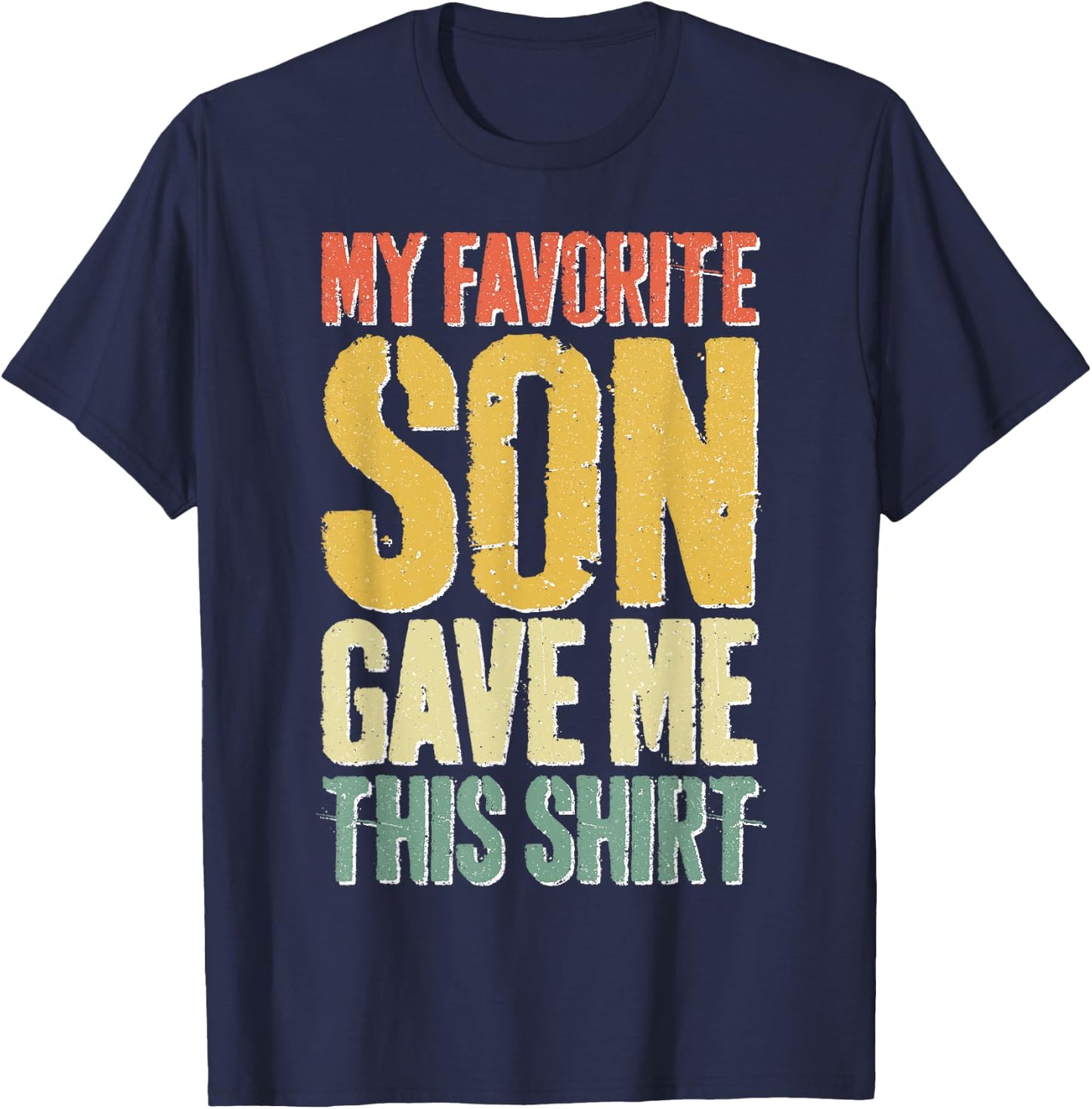 My Favorite Son Gave Me This Shirt Men Women Parents T-Shirt - T-Shirt | Navy