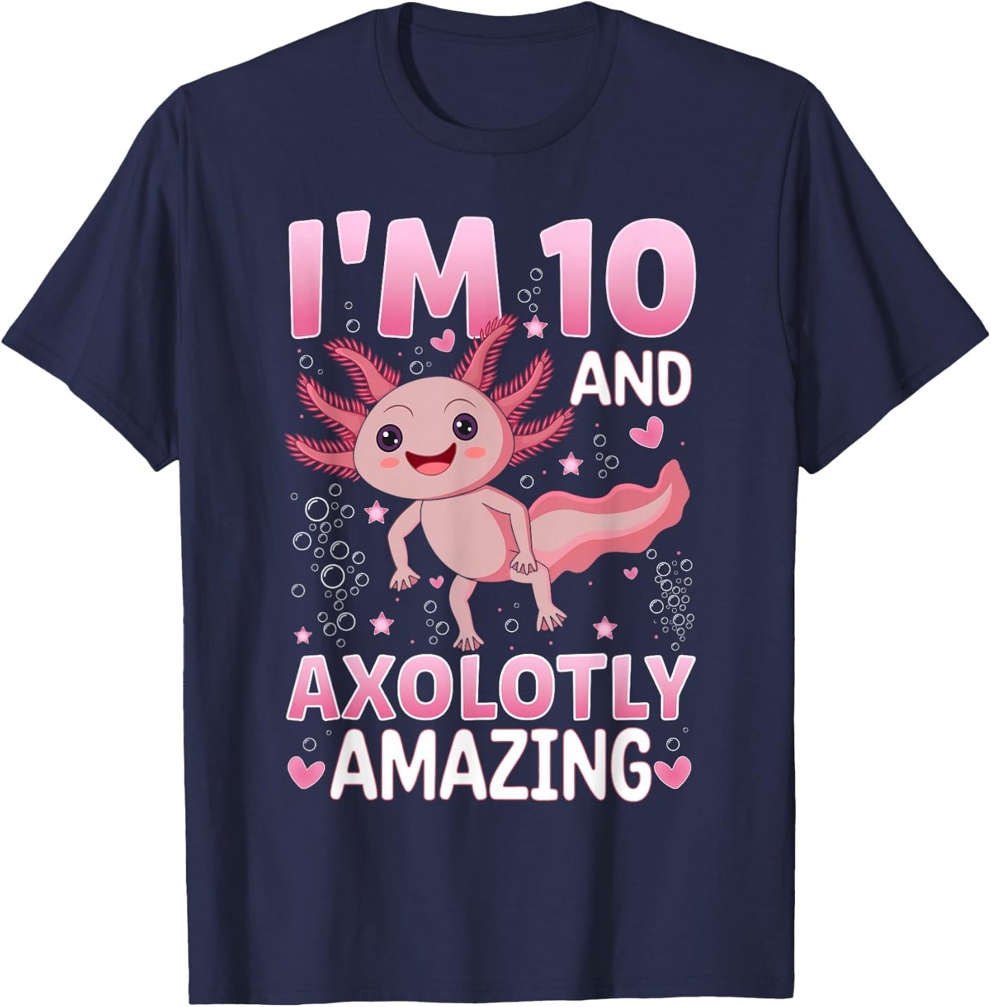 Axolotl 10th Birthday Party - I Am 10 and Axolotly Amazing T-Shirt - T-Shirt | Navy