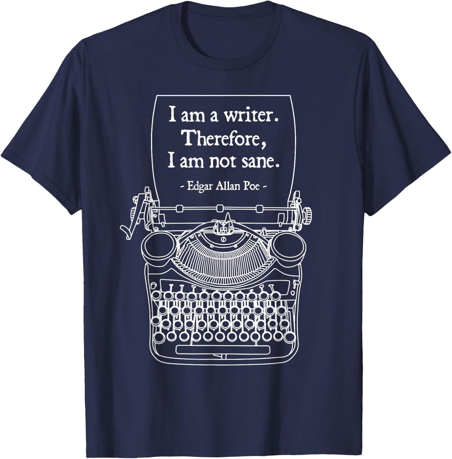 I Am A Writer Therefore I Am Not Sane Poe Author Quote T-Shirt - T-Shirt | Navy