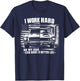 I Work Hard So My Car Can Have A Better Life For Car lover T-Shirt - T-Shirt | Navy