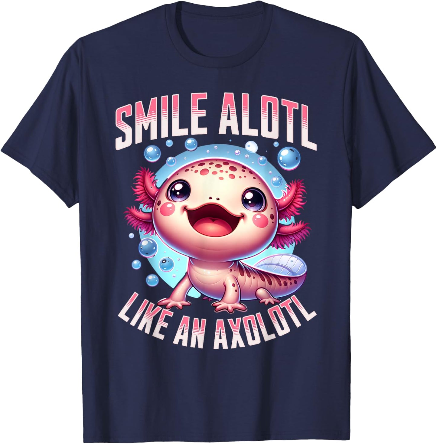 Smile Alotl Like An Axolotl Mexican salamander Axolotl T-Shirt - T-Shirt | Navy