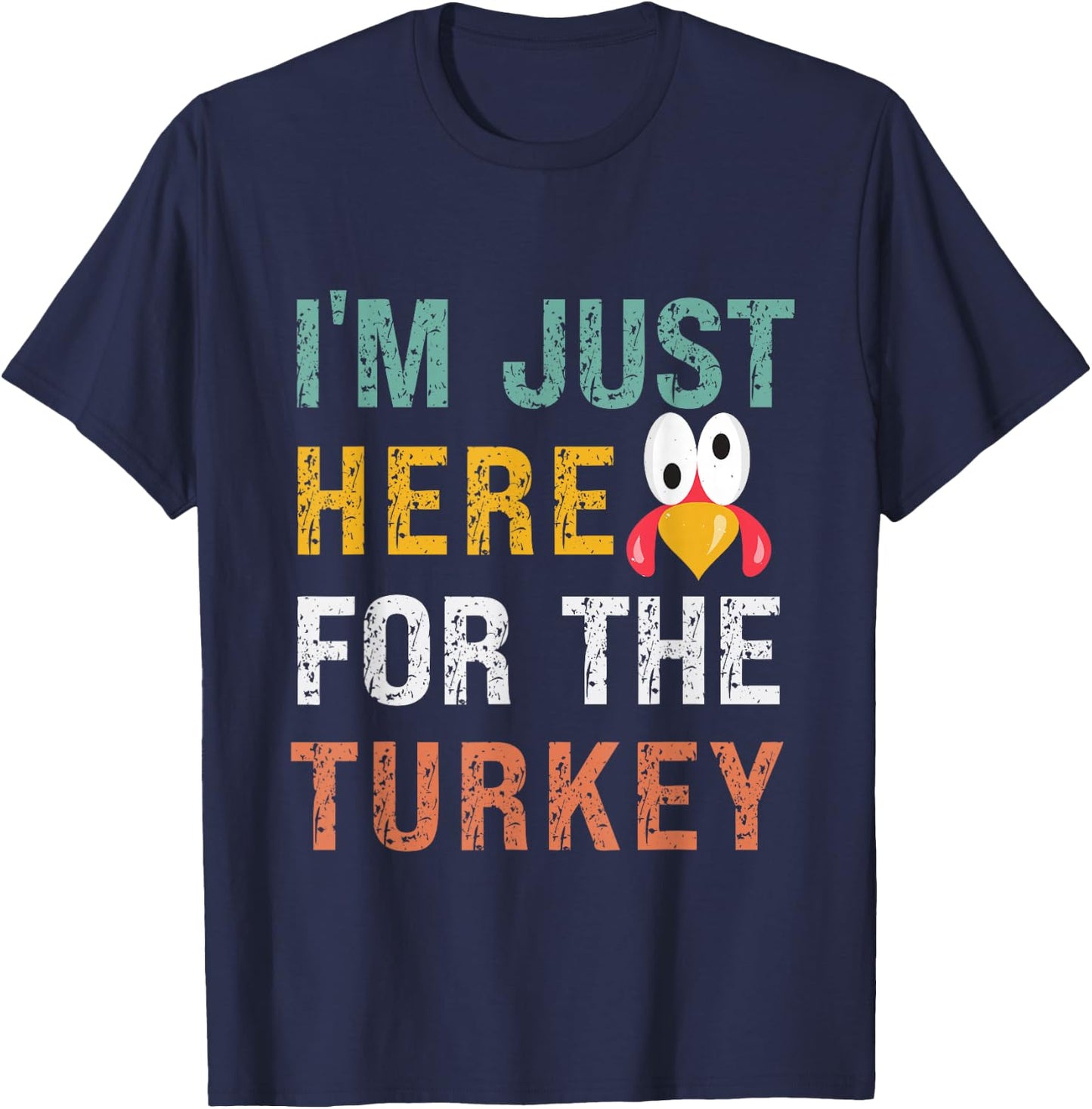 I'm Just Here For The Turkey Funny Thanksgiving T-Shirt - T-Shirt | Navy