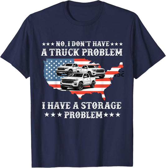 No I Don't Have a Pickup Truck Problem Have Storage Problem T-Shirt - T-Shirt | Navy