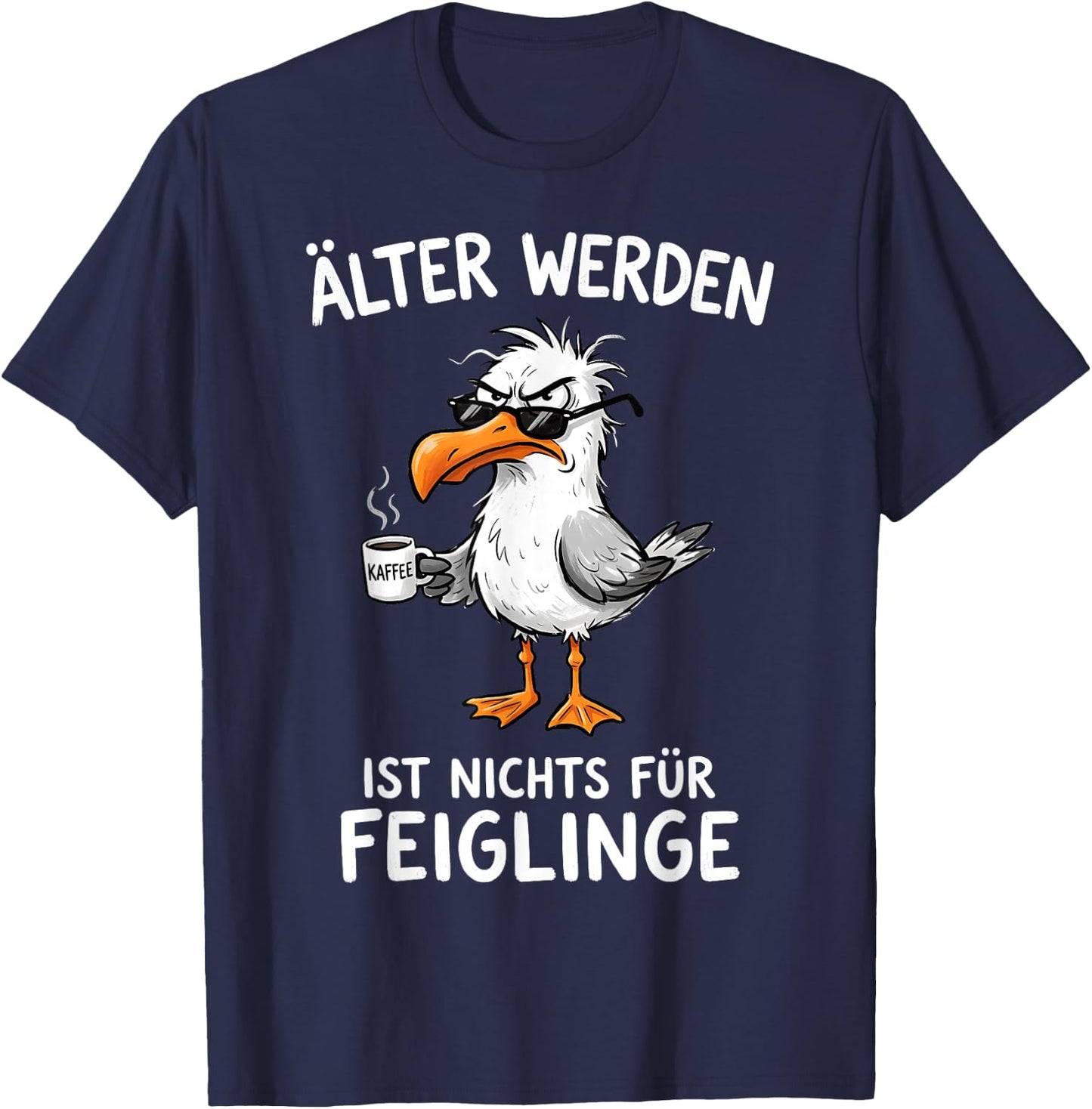 Älter Werden Ist Nichts Für Feiglinge Möwe Kaffee T-Shirt - T-Shirt | Navy