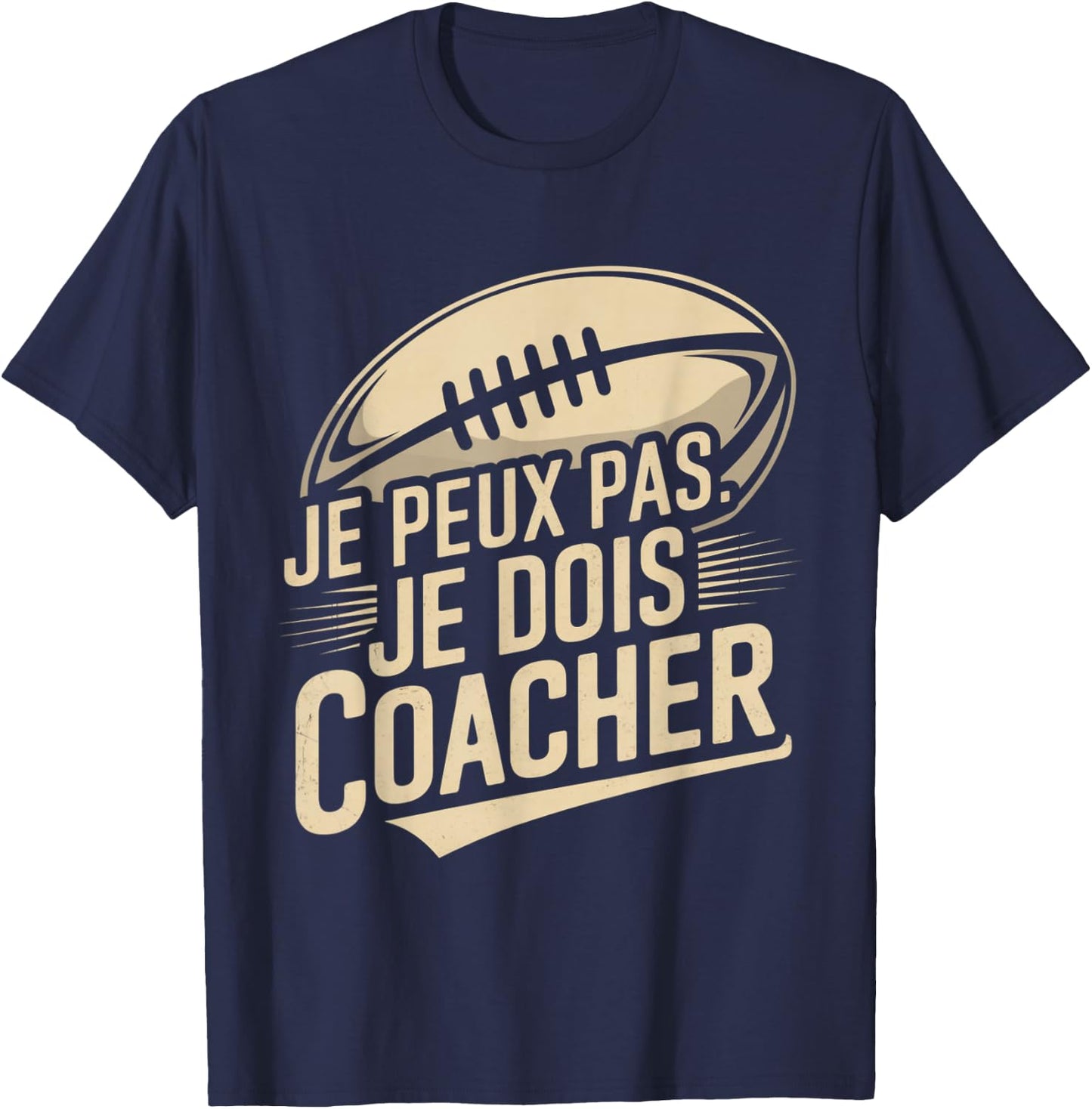 Je Peux Pas Je Dois Coacher Man Humour Coach Rugby Gift T-Shirt - T-Shirt | Navy