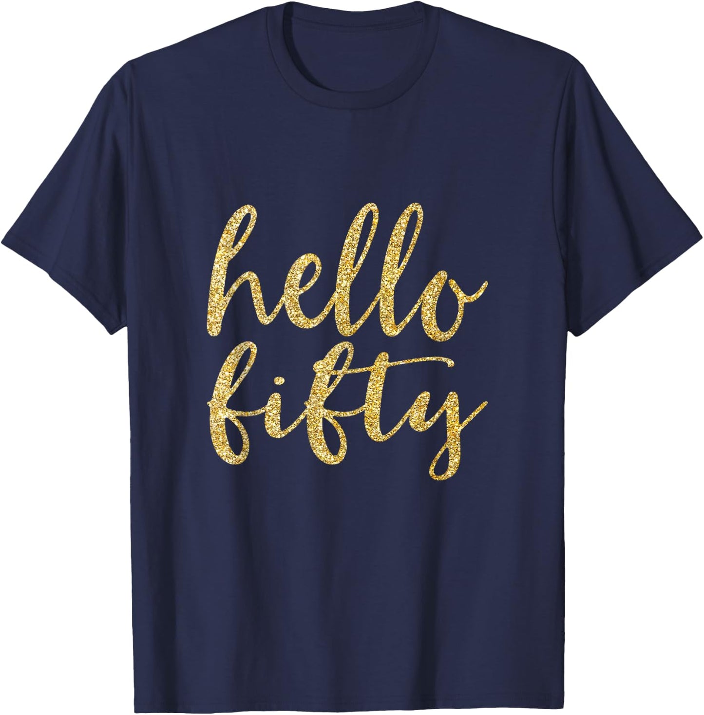 Hello Fifty 50th Birthday Squad 50 Year Old Gold Gift T-Shirt - T-Shirt | Navy