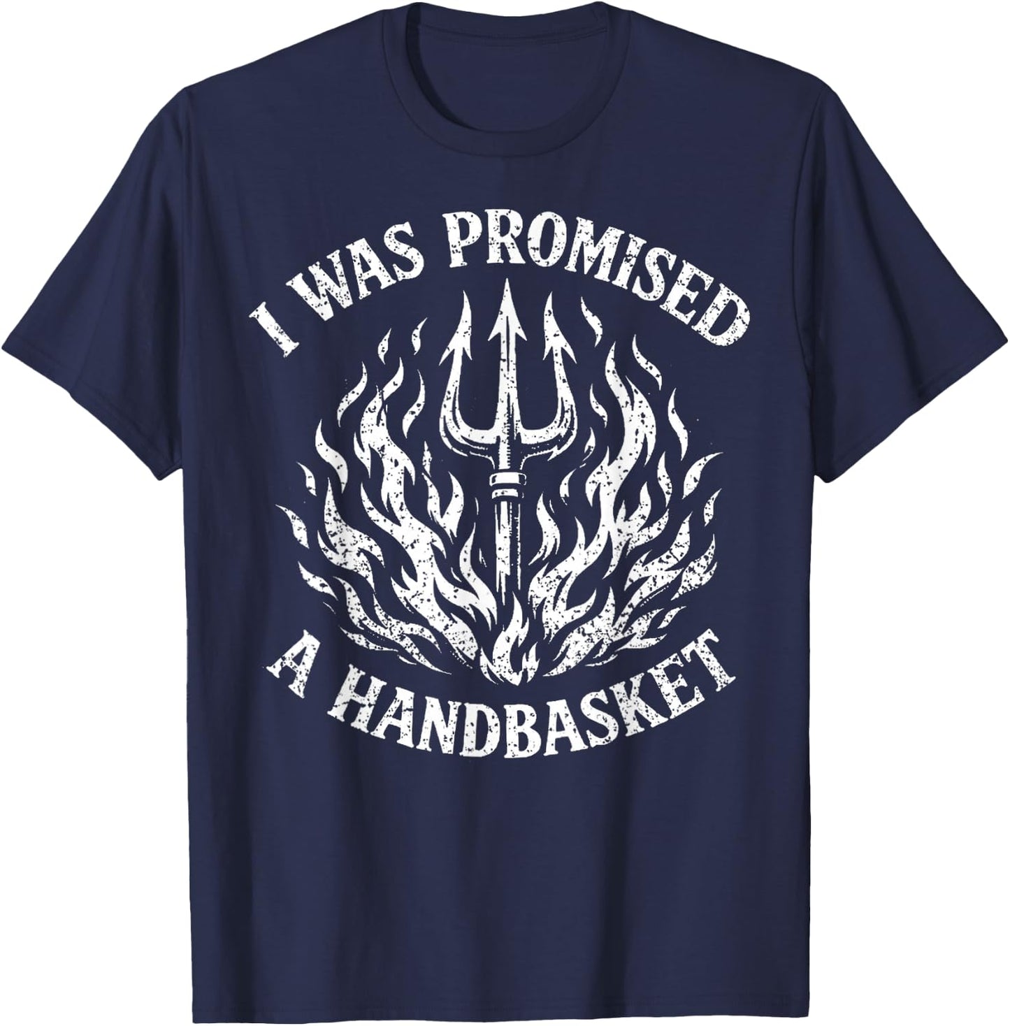 I was Promised A Handbasket Funny Pitchfork Flames T-Shirt - T-Shirt | Navy