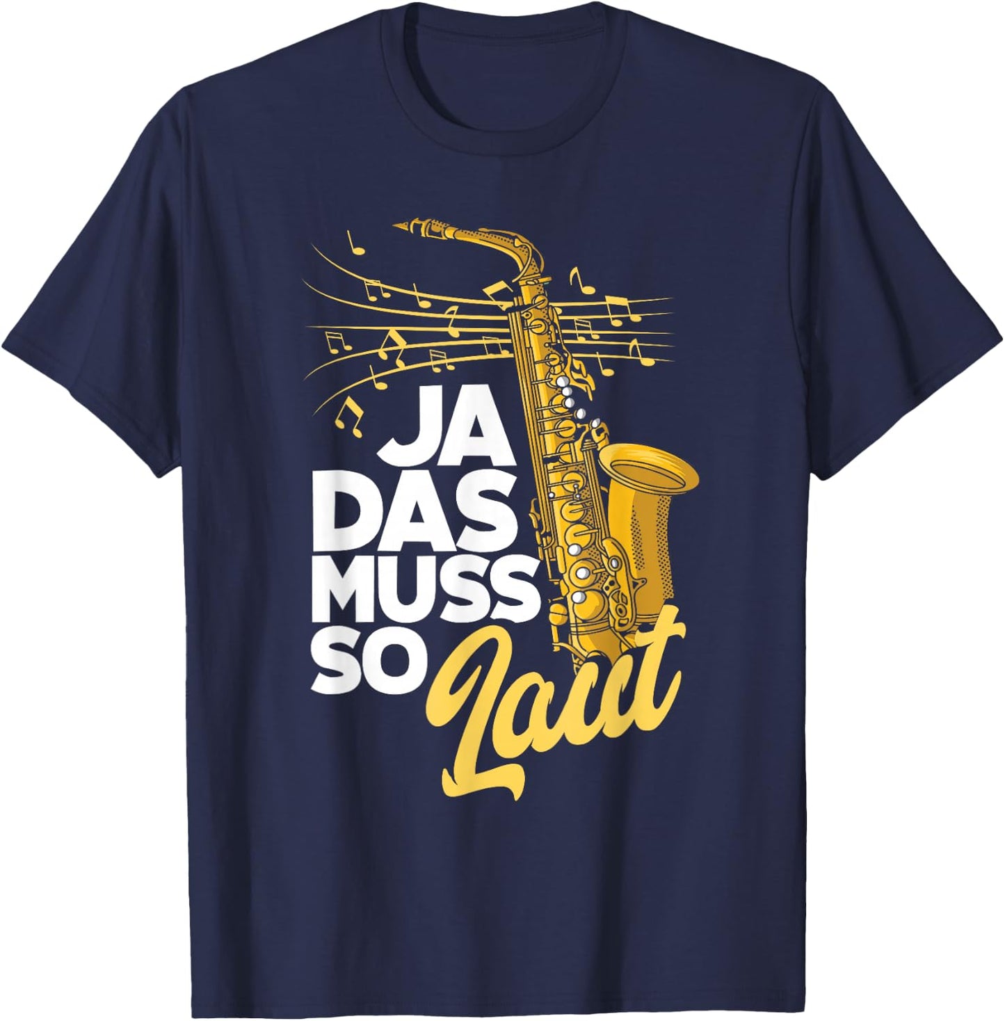 Saxophon Ja Das Muss So Laut Lustiges Saxophon T-Shirt - T-Shirt | Navy