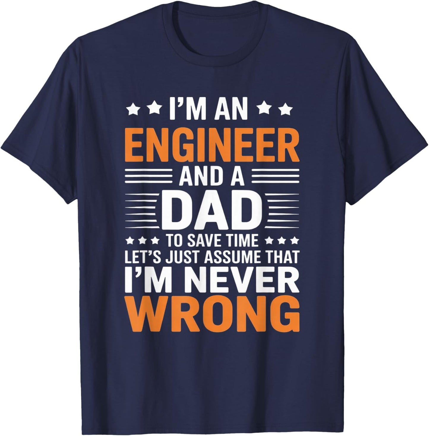 I’m an Engineer and Dad Funny Engineering Humor for Fathers T-Shirt - T-Shirt | Navy