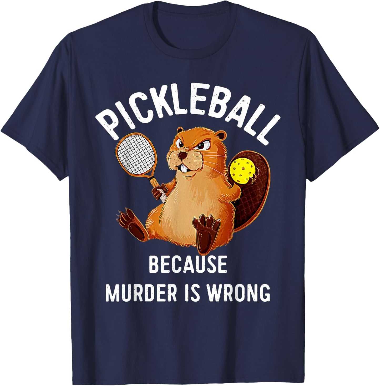Pickleball Because Murder Is Wrong Beaver Plays Pickleball T-Shirt - T-Shirt | Navy