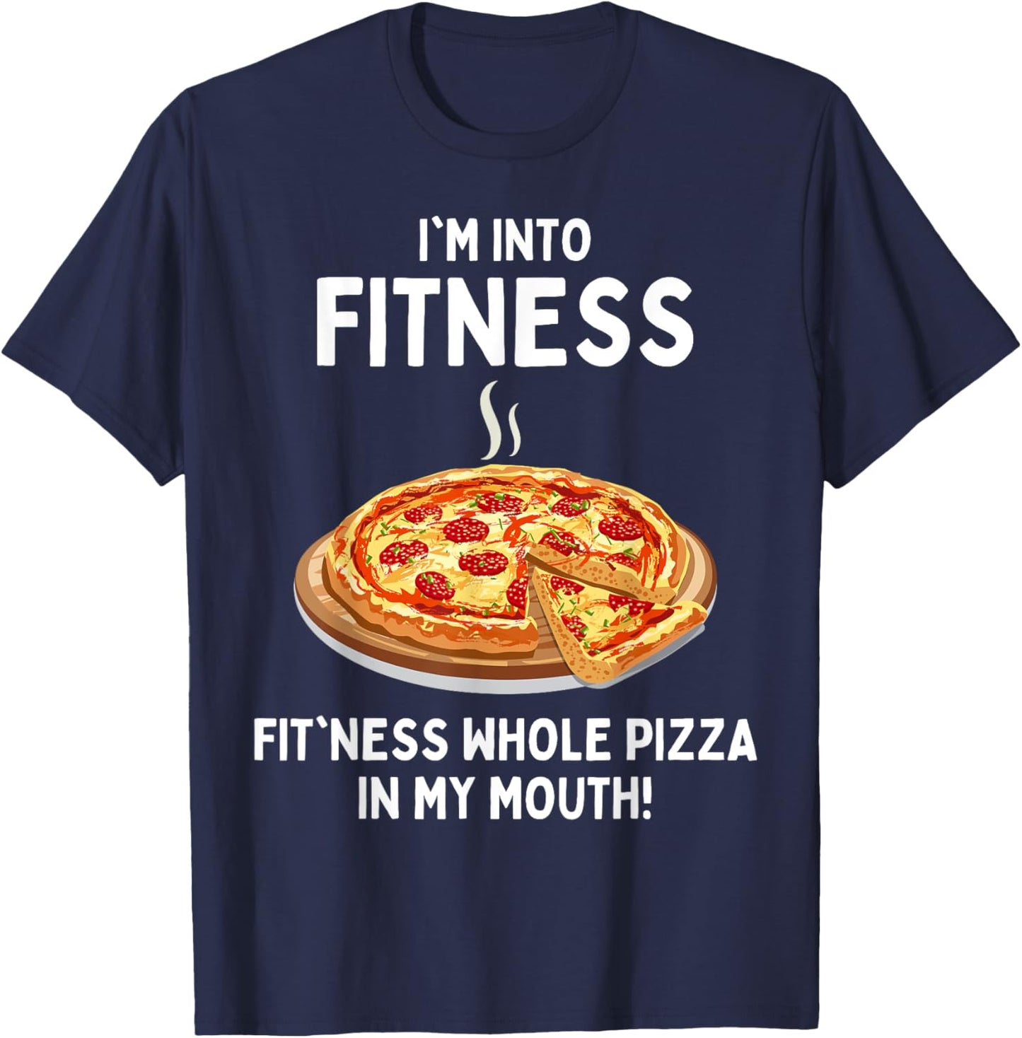 I'm Into Fitness Fitness Whole Pizza In My Mouth T-Shirt - T-Shirt | Navy