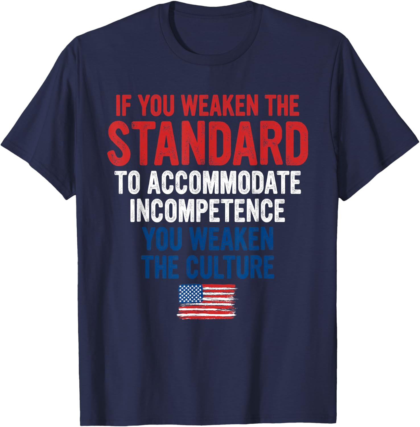 If You Weaken The Standard to Accommodate Incompetence T-Shirt - T-Shirt | Navy