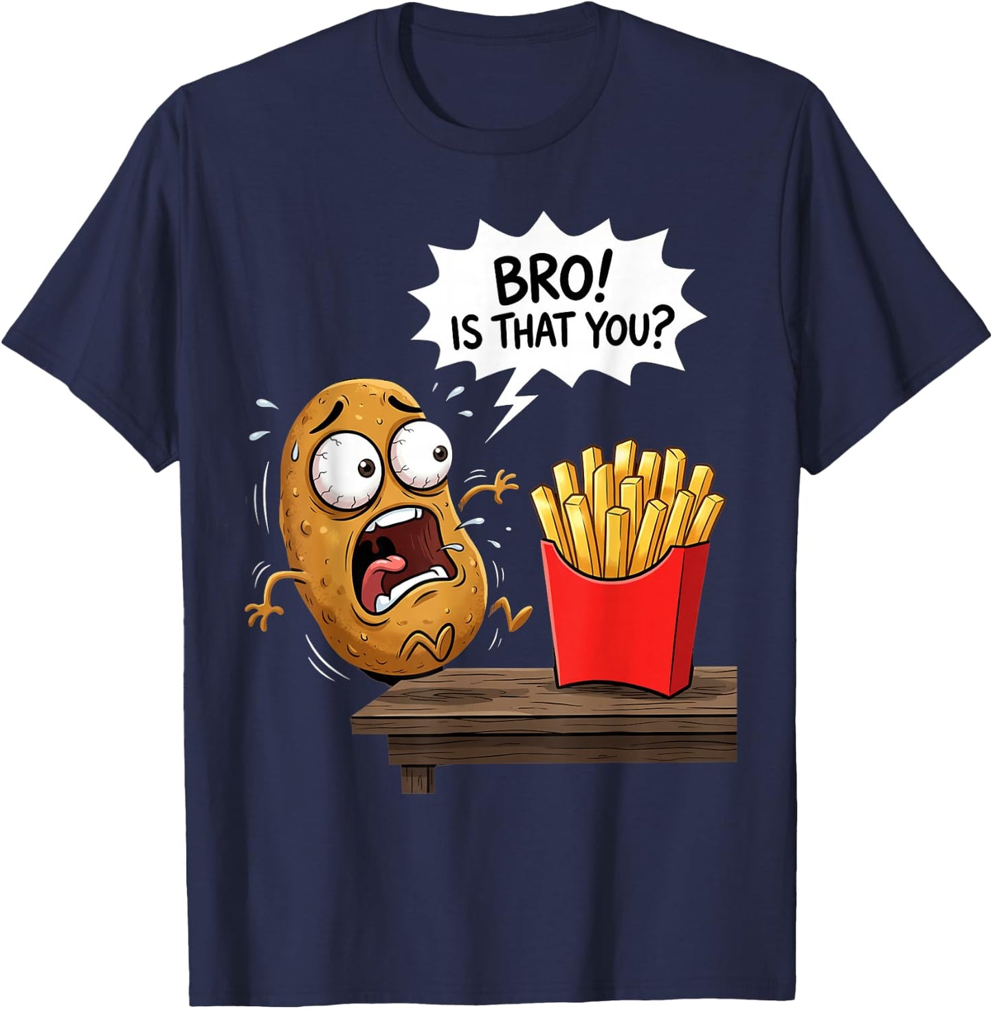 French Fries is that You Bro Potato Funny French Fry T-Shirt - T-Shirt | Navy