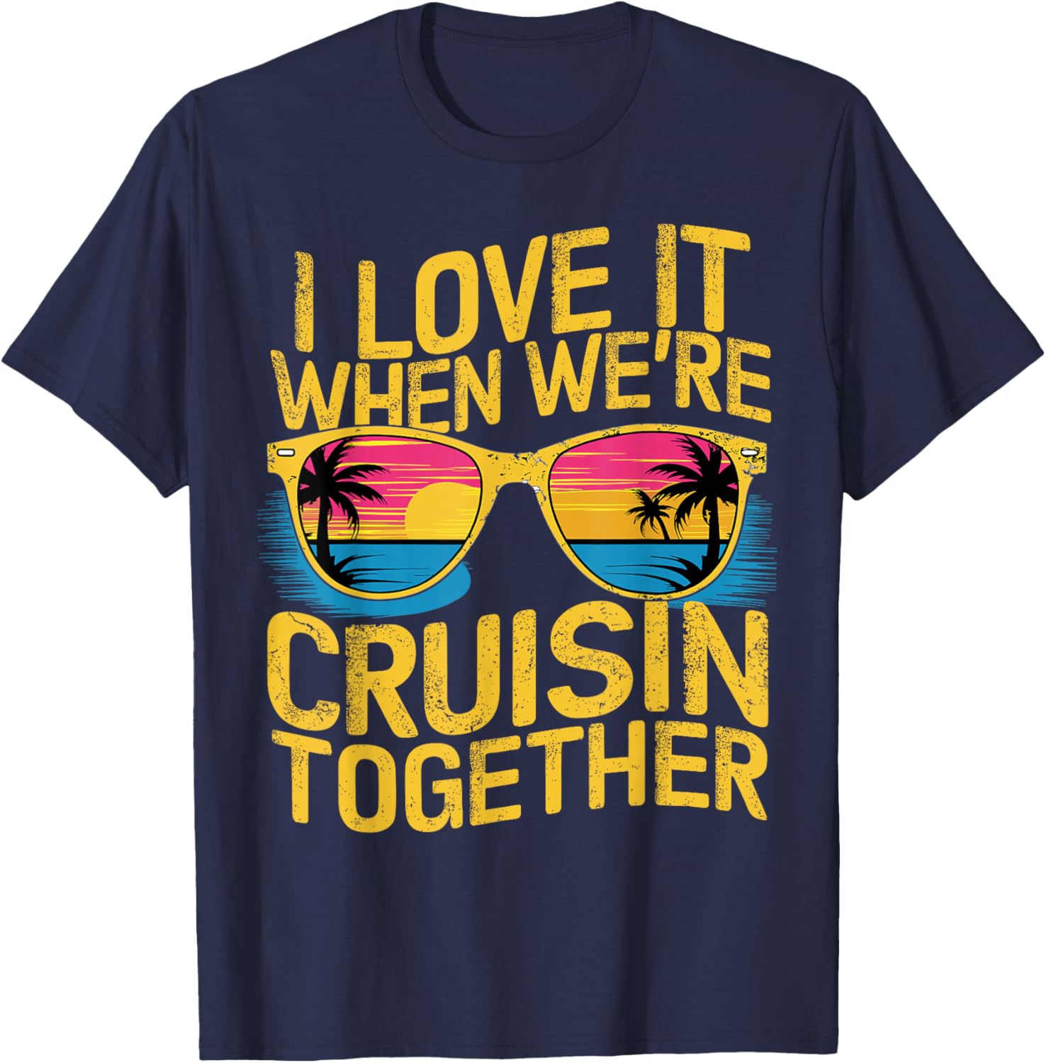 I Love It When We Re Cruising Together Cruise Ship T-Shirt - T-Shirt | Navy