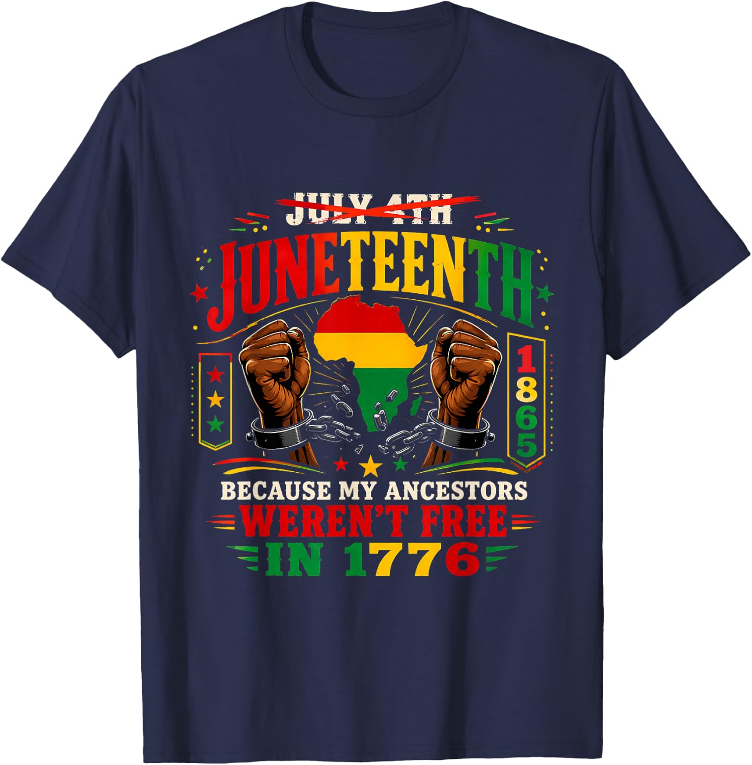 Juneteenth Because My Ancestors Weren't Free in 1776 1865 T-Shirt - T-Shirt | Navy