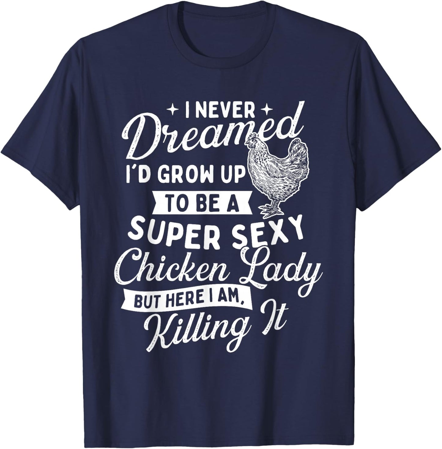 I Never Dreamed I'd Grow Up - Chicken Lover Farming T-Shirt - T-Shirt | Navy