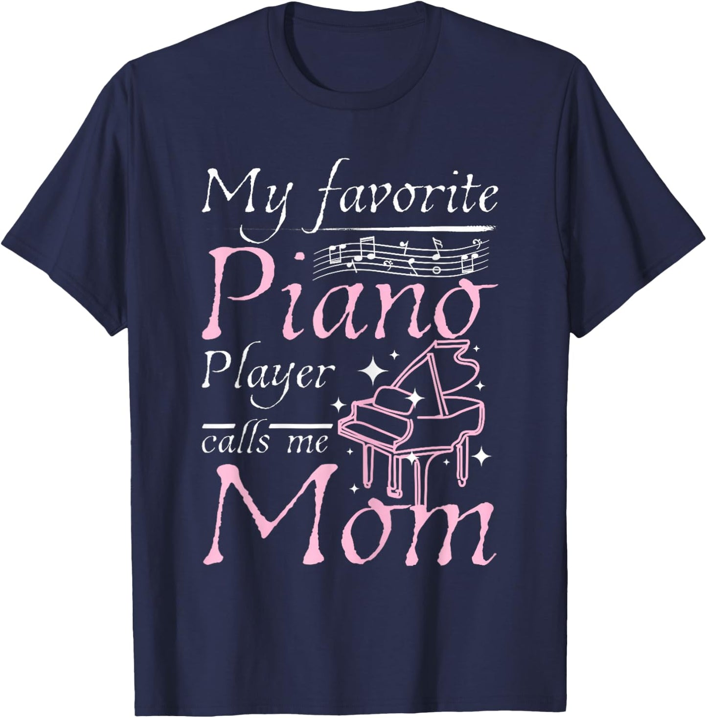 My Favorite Piano Player Calls Me Mom Mother's Day Men Women T-Shirt - T-Shirt | Navy