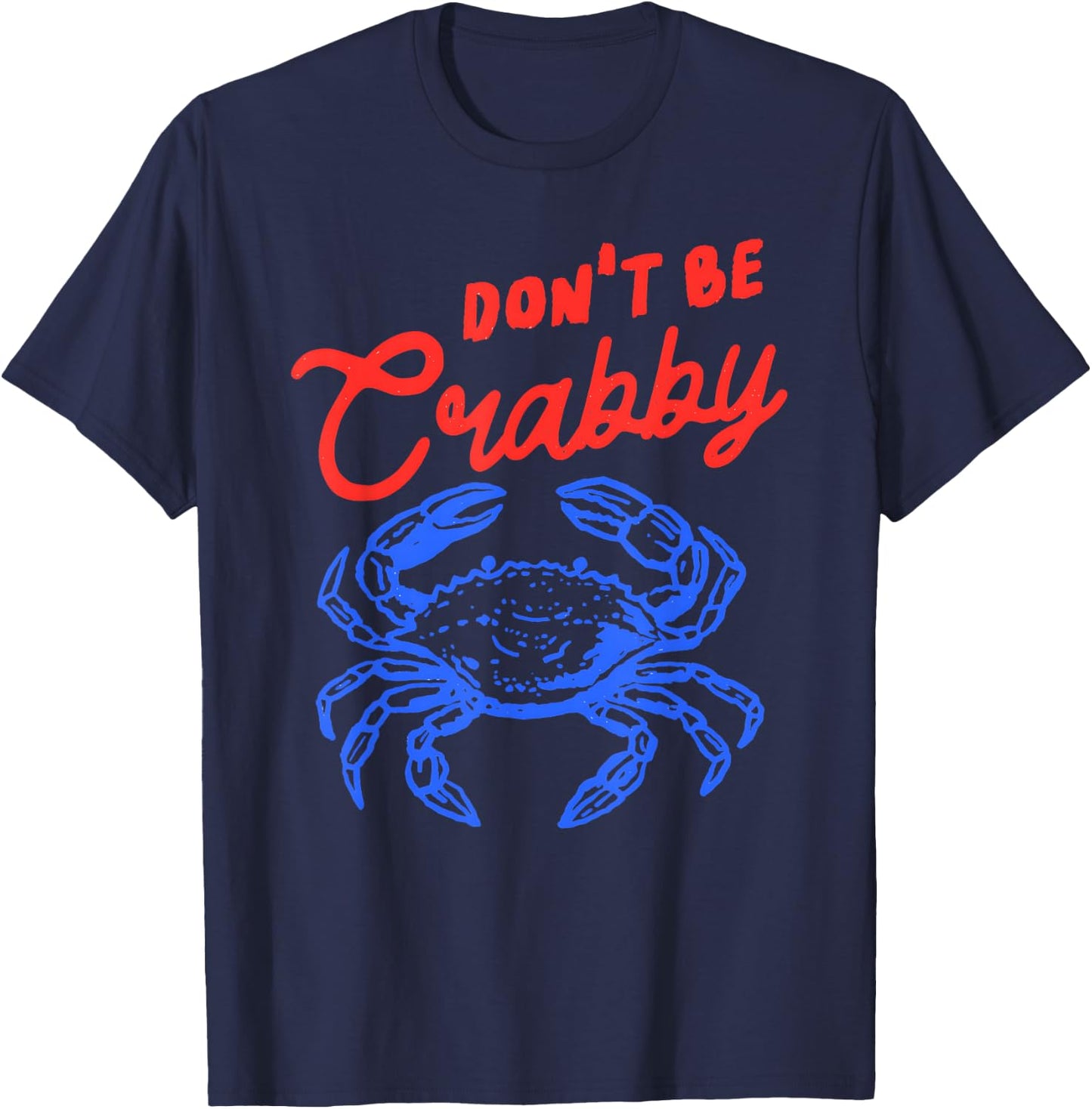 Funny Crab Quote Beach Humor Don't Be Crabby Sea Life T-Shirt - T-Shirt | Navy