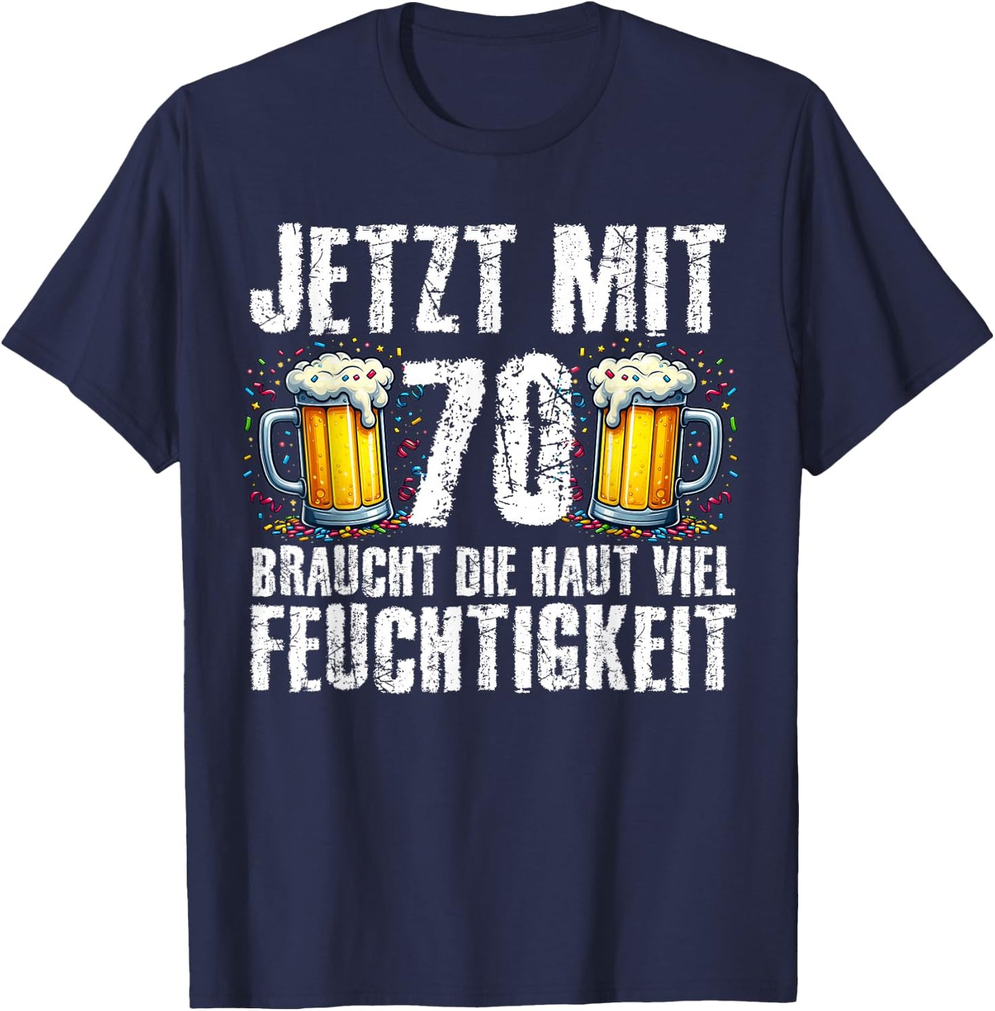 with German Text "Jetzt Mit 70 Braucht Die Haut Feuchtigkeits" Birthday Beer, black T-Shirt - T-Shirt | Navy