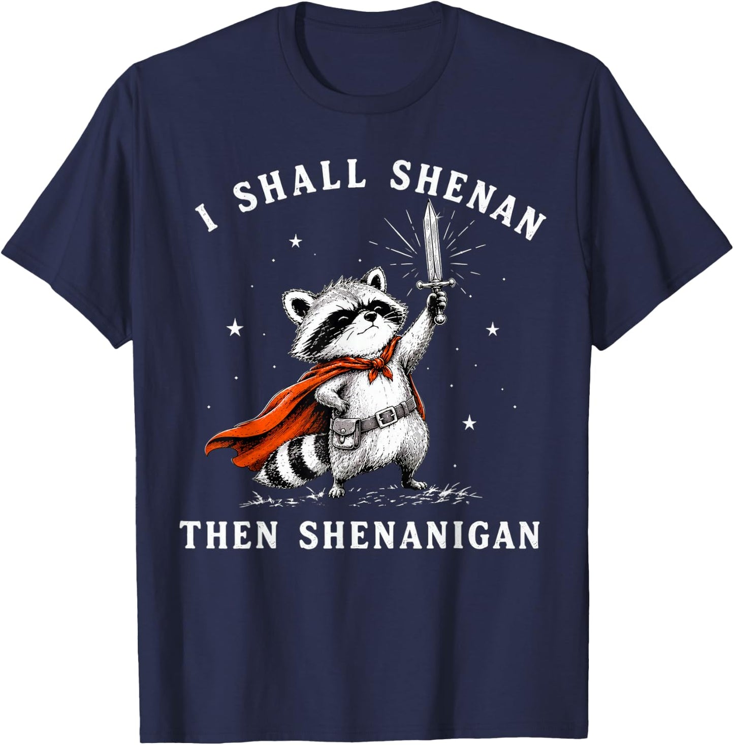 Raccoon I Shall Shenan Then Shenanigan T-Shirt - T-Shirt | Navy