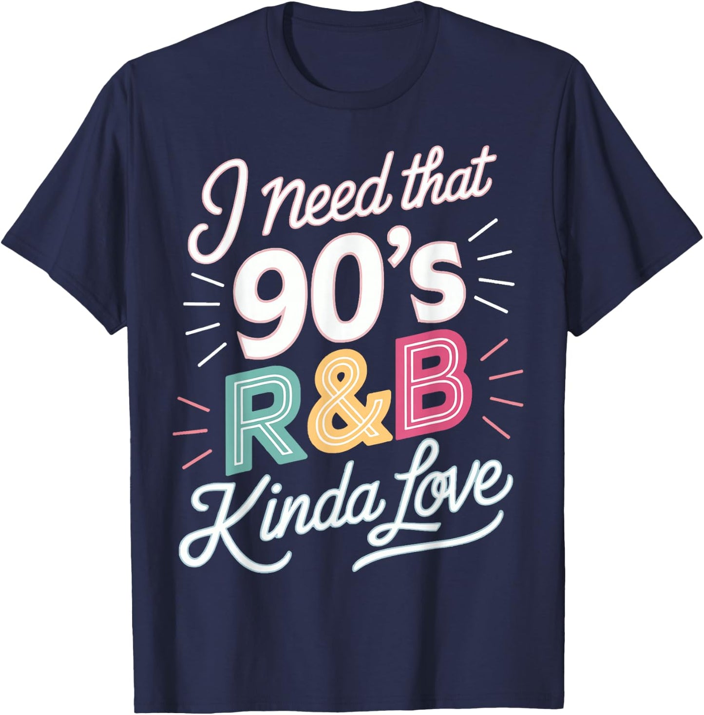 I Need That 90's R&B Kinda Love T-Shirt - T-Shirt | Navy