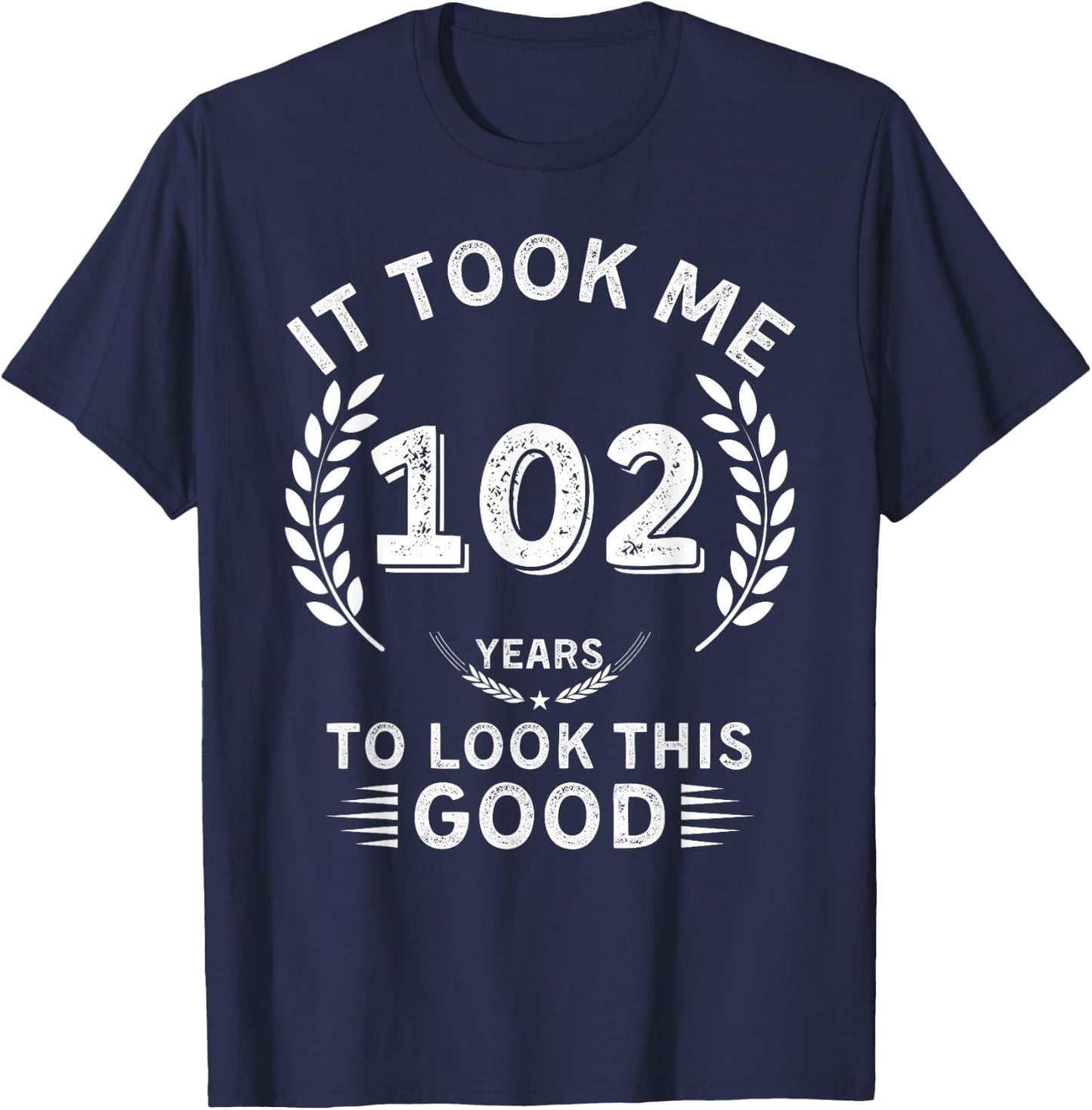 It Took Me 102 Years To Look This Good 102 birthday gifts T-Shirt - T-Shirt | Navy