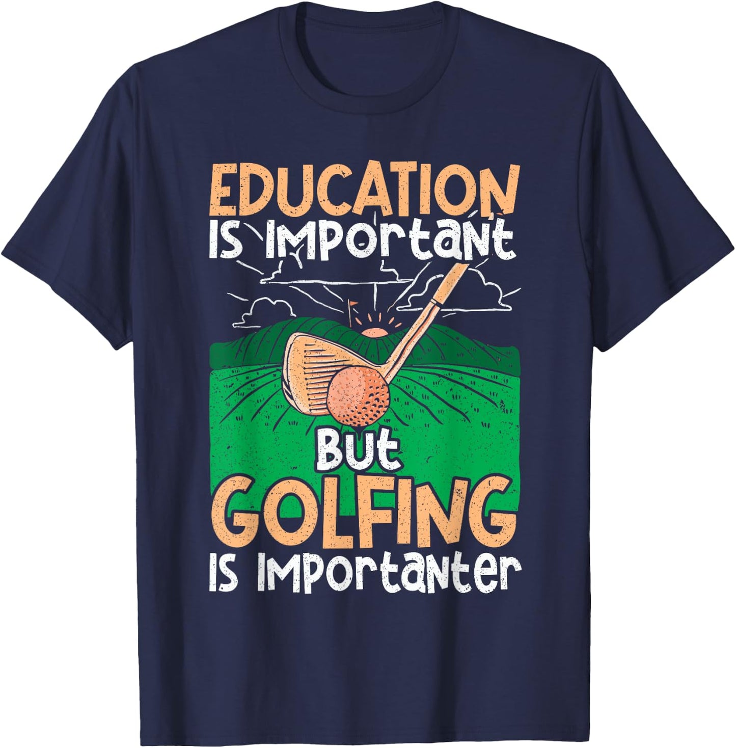 Golf Education Is Important but Golfing Is Importanter T-Shirt - T-Shirt | Navy