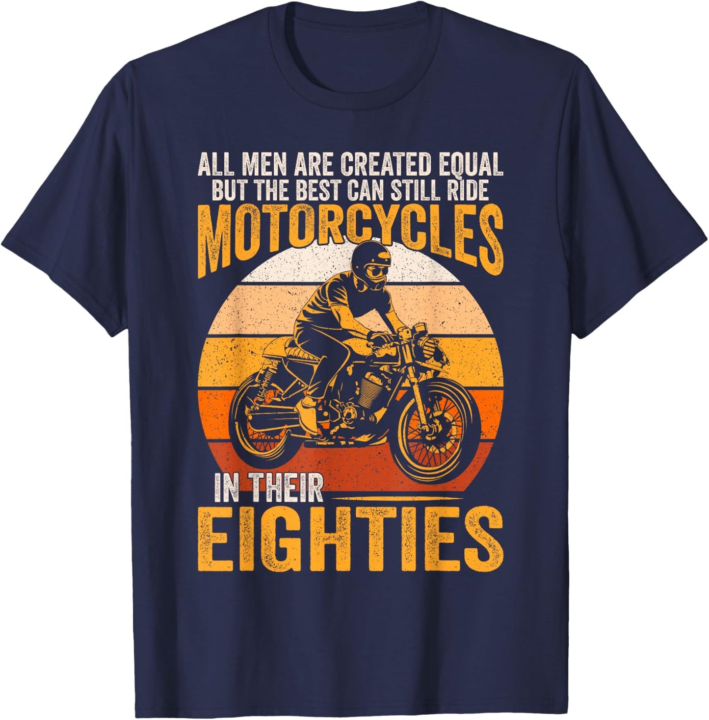 The Best Can Ride Motorcycles In Their Eighties Funny Biker T-Shirt - T-Shirt | Navy