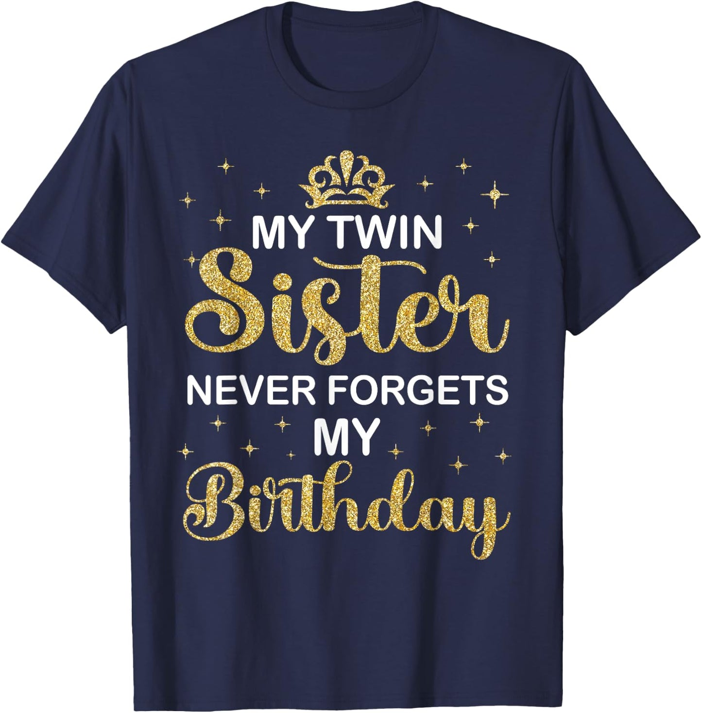 My Twin Sister Never Forgets My Birthday Funny Twin Party T-Shirt - T-Shirt | Navy