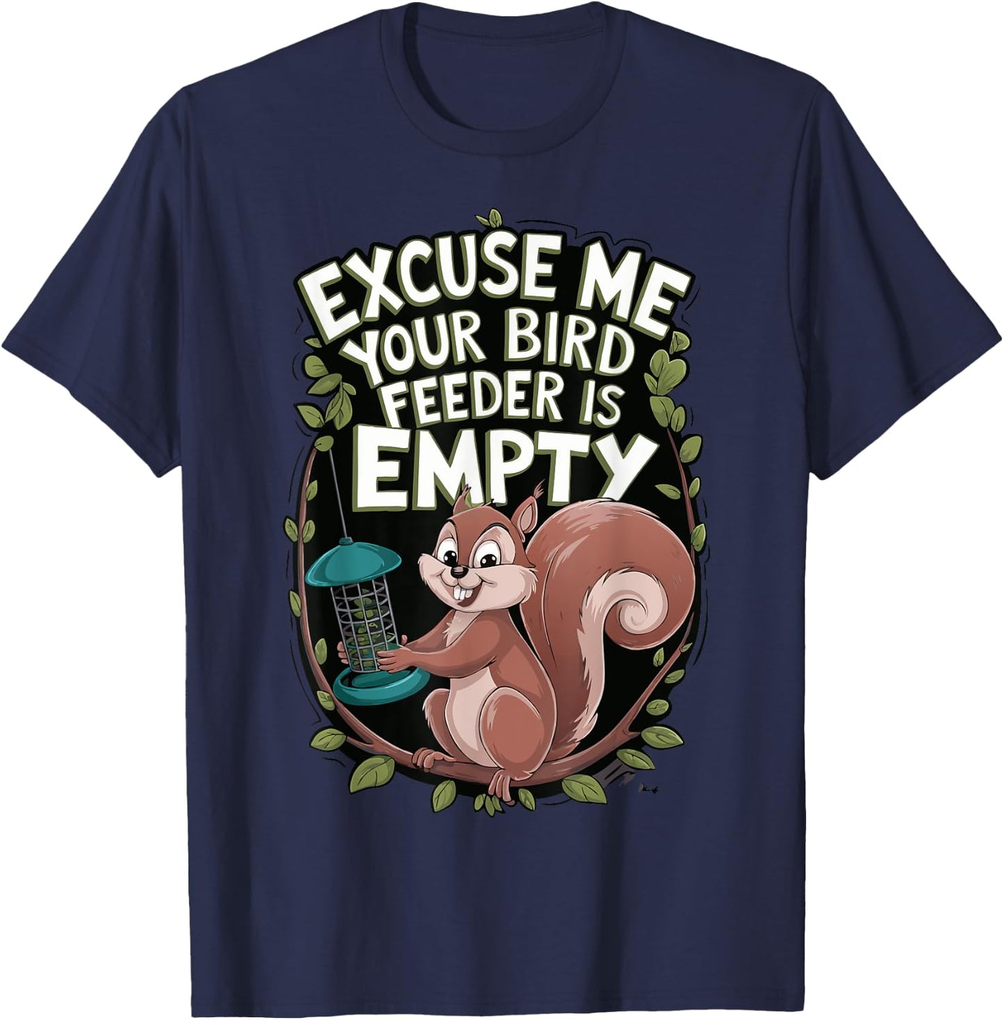 Excuse Me Is Your Bird Feeder Empty T-Shirt - T-Shirt | Navy