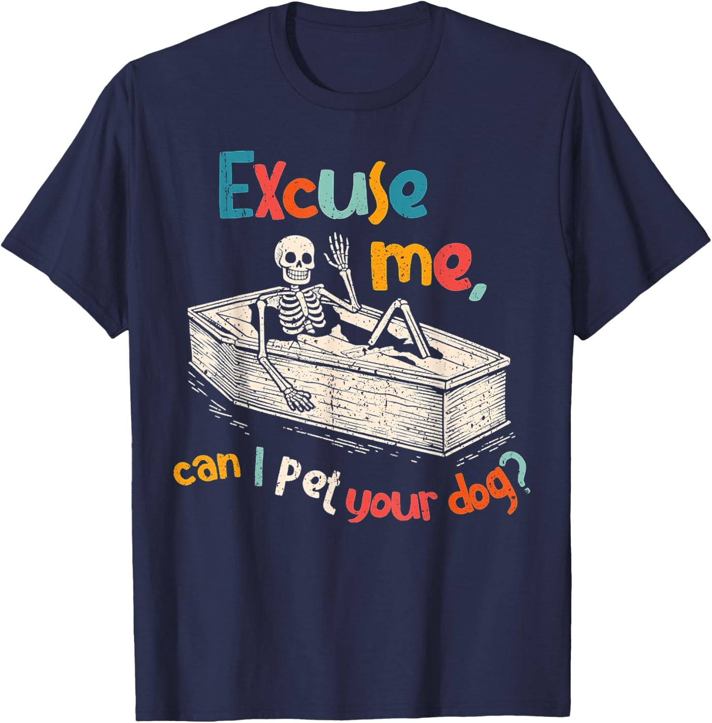 Funny Skeleton Coffin Excuse Me Can I Pet Your Dog Sarcasm T-Shirt - T-Shirt | Navy