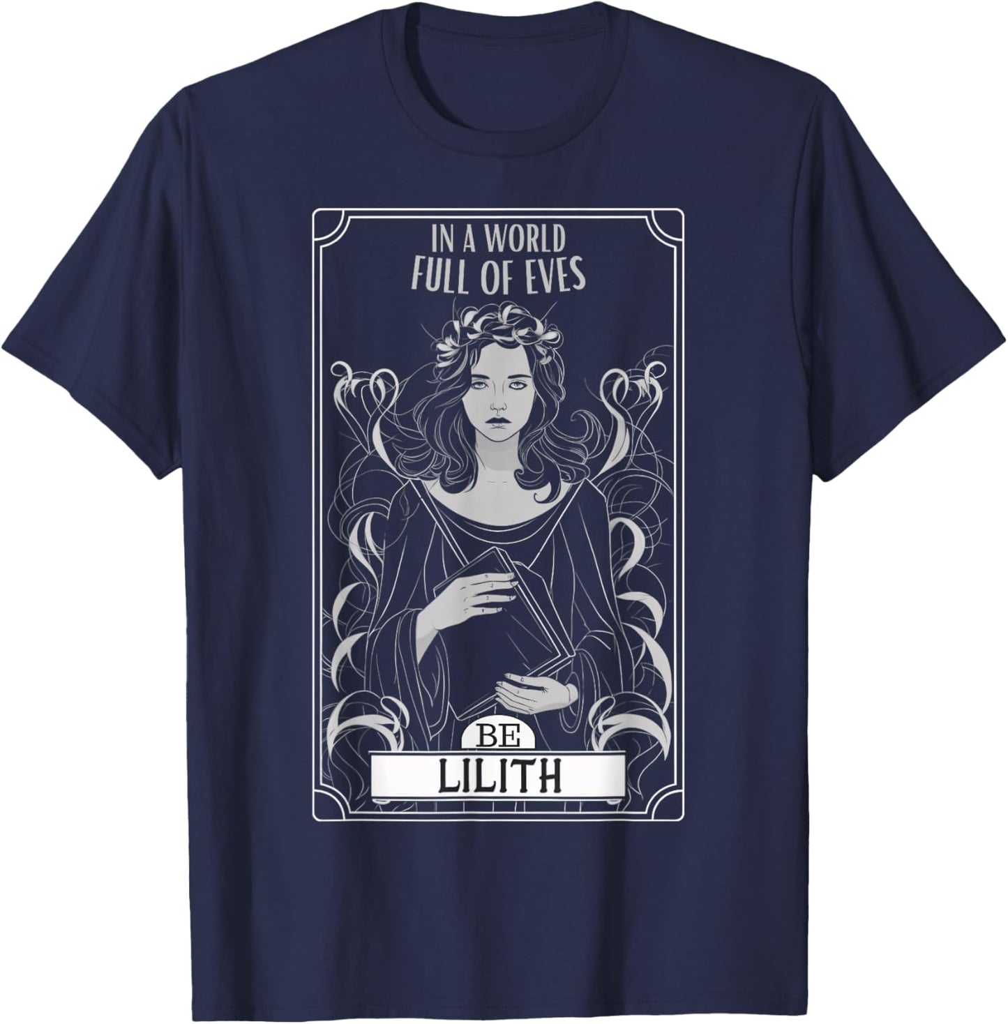 Lilith, in a world full of Eves, be a lilith , Black, S T-Shirt - T-Shirt | Navy