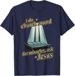 I Do Church Sound For Miracles Ask Jesus Audio Tech Meme T-Shirt - T-Shirt | Navy