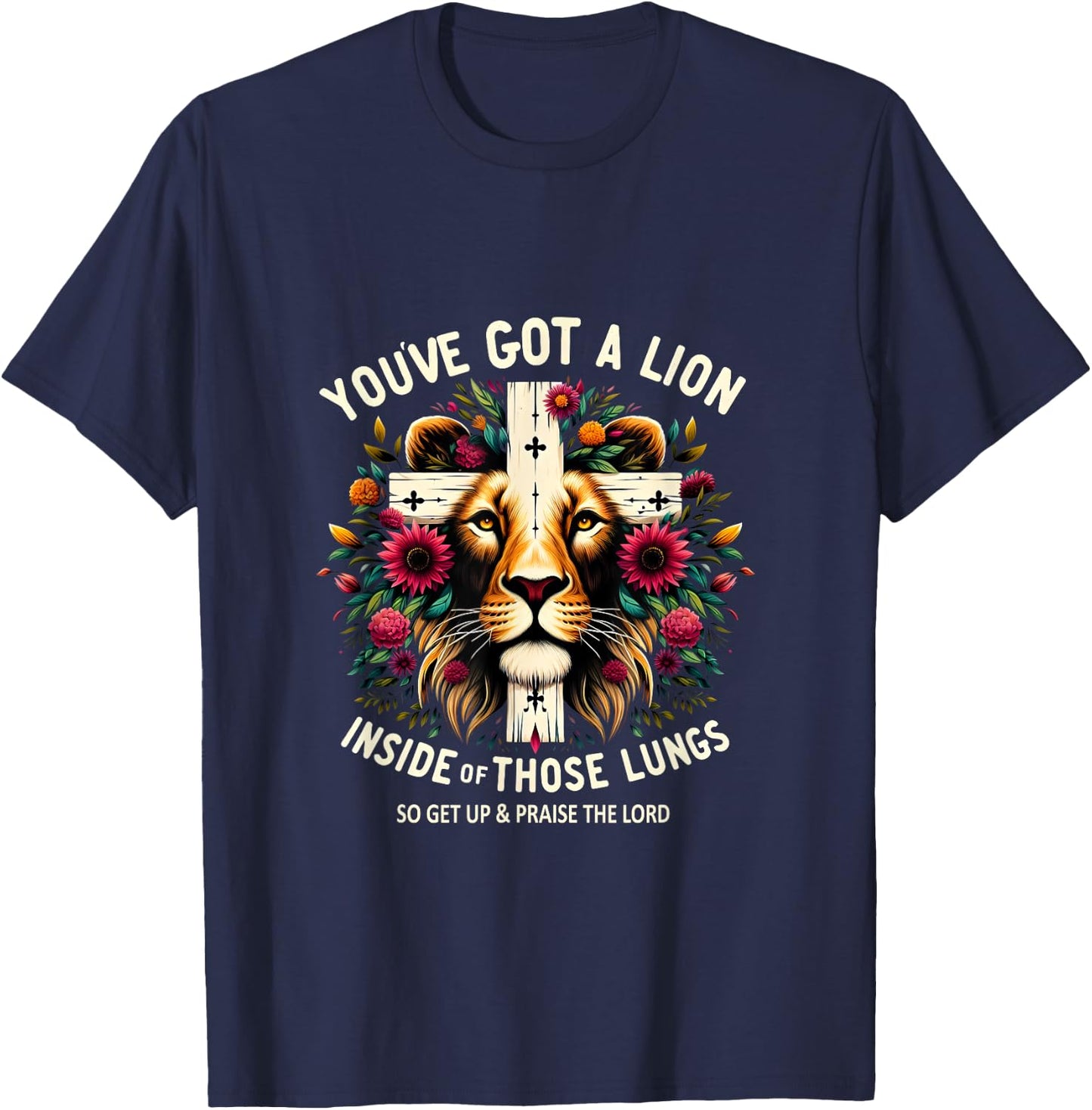 Flower Lion Jesus You've Got A Lion Inside Of Those Lungs T-Shirt - T-Shirt | Navy