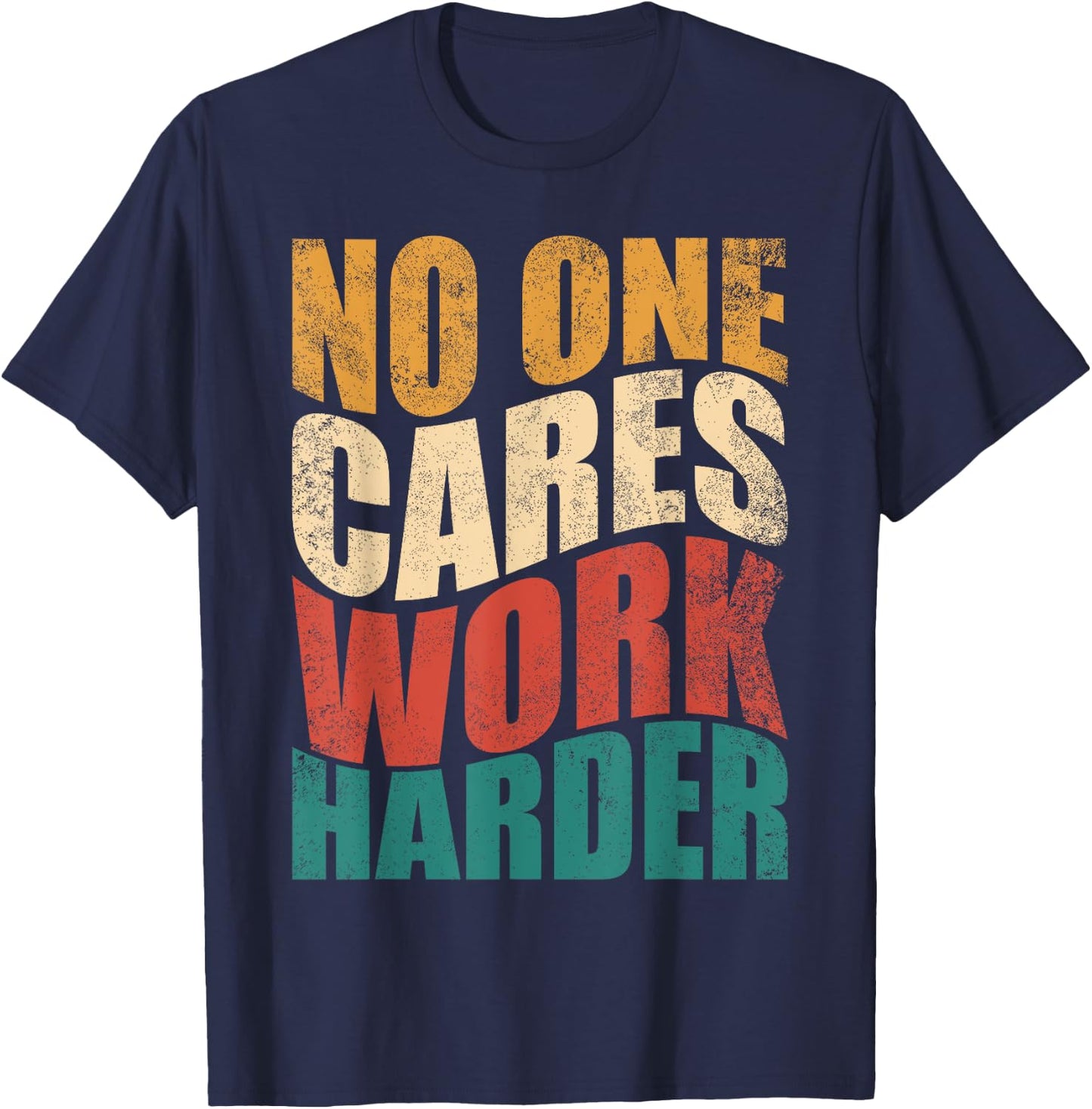 No One Cares Work Harder! Motivational Workout Gym Fitness T-Shirt - T-Shirt | Navy