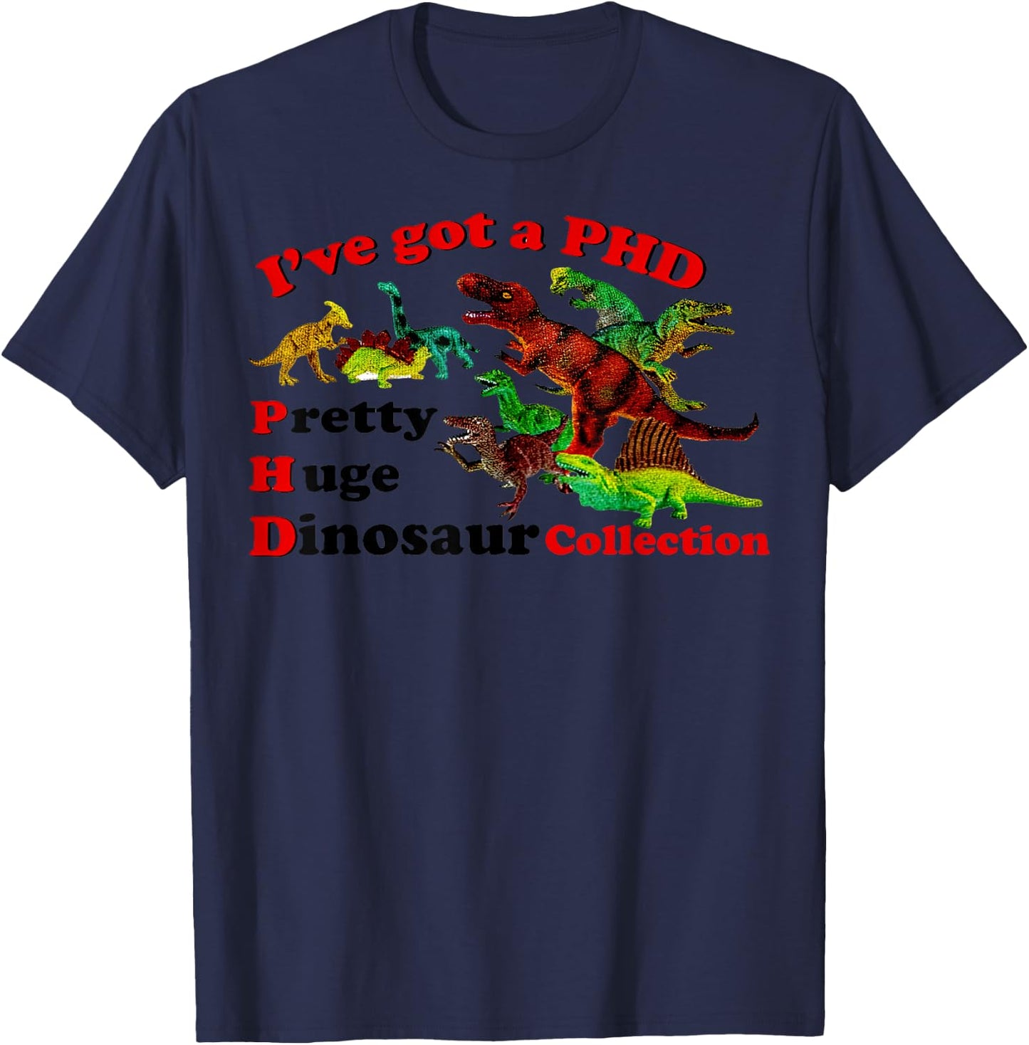 I’ve Got A Phd Pretty Huge Dinosaur Collection T-Shirt - T-Shirt | Navy