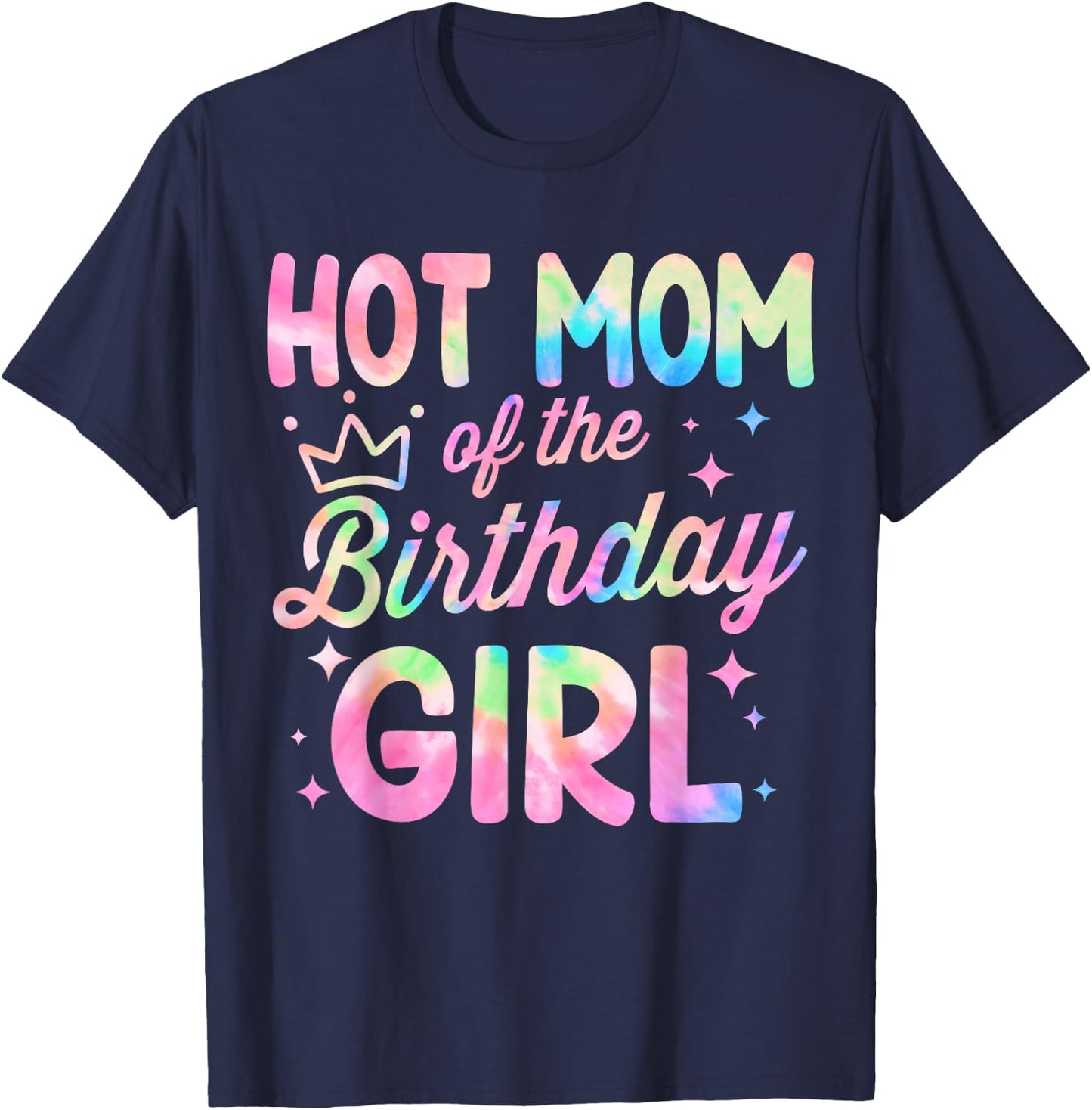 Hot Mom Of The Birthday Girl Tie Dye Bday Party T-Shirt - T-Shirt | Navy