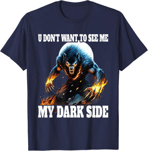 You Don't Want To See My Dark Side Cringe Werewolf , Black, S T-Shirt - T-Shirt | Navy