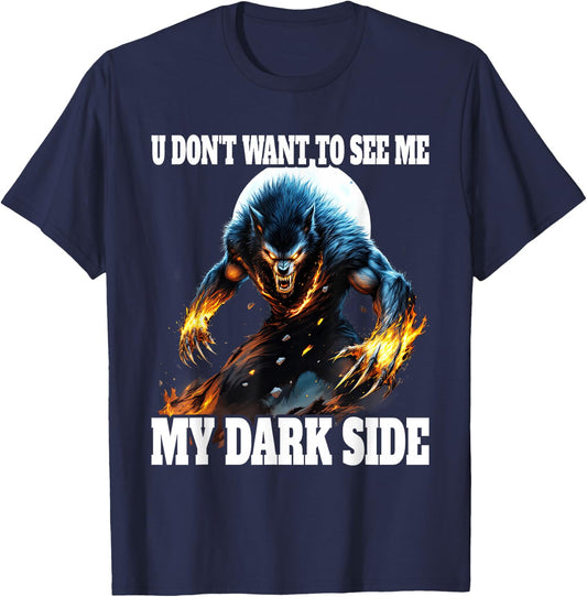 You Don't Want To See My Dark Side Cringe Werewolf , Black, S T-Shirt - T-Shirt | Navy